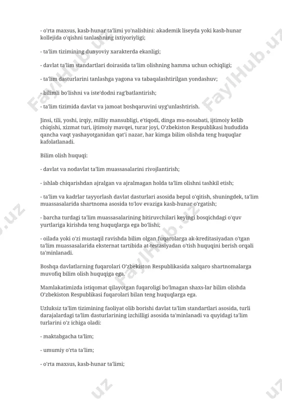 agilardan iborat: - ta'lim va tarbiyaning insonparvar, demokratik harakterda ekan-ligi; - ta'limning uzluksizligi va izchilligi; - umumiy o'rta, shuningdek, o'rta maxsus, kasb-hunar ta'limining majburiyligi; - o'rta maxsus, kasb-hunar ta'limi yo'nalishini: akademik liseyda yoki kasb-hunar kollejida o'qishni tanlashning ixtiyoriyligi; - ta'lim tizimining dunyoviy xarakterda ekanligi; - davlat ta'lim standartlari doirasida ta'lim olishning hamma uchun ochiqligi; - ta'lim dasturlarini tanlashga yagona va tabaqalashtirilgan yondashuv; - bilimli bo'lishni va iste'dodni rag'batlantirish; - ta'lim tizimida davlat va jamoat boshqaruvini uyg'unlashtirish. jinsi, tili, yoshi, irqiy, milliy mansubligi, e'tiqodi, dinga mu-nosabati, ijtimoiy kelib chiqishi, xizmat turi, ijtimoiy mavqei, turar joyi, o’zbekiston respublikasi hududida qancha vaqt yashayotganidan qat'i nazar, har kimga bilim olishda teng huquqlar kafolatlanadi. bilim olish huquqi: - davlat va nodavlat ta'lim muassasalarini rivojlantirish; - ishlab chiqarishdan ajralgan va ajralmagan holda ta'lim olishni tashkil etish; - ta'lim va kadrlar tayyorlash davlat dasturlari asosida bepul o'qitish, shuningdek, ta'lim muassasalarida shartnoma asosida to'lov evaziga kasb-hunar o'rgatish; - …
