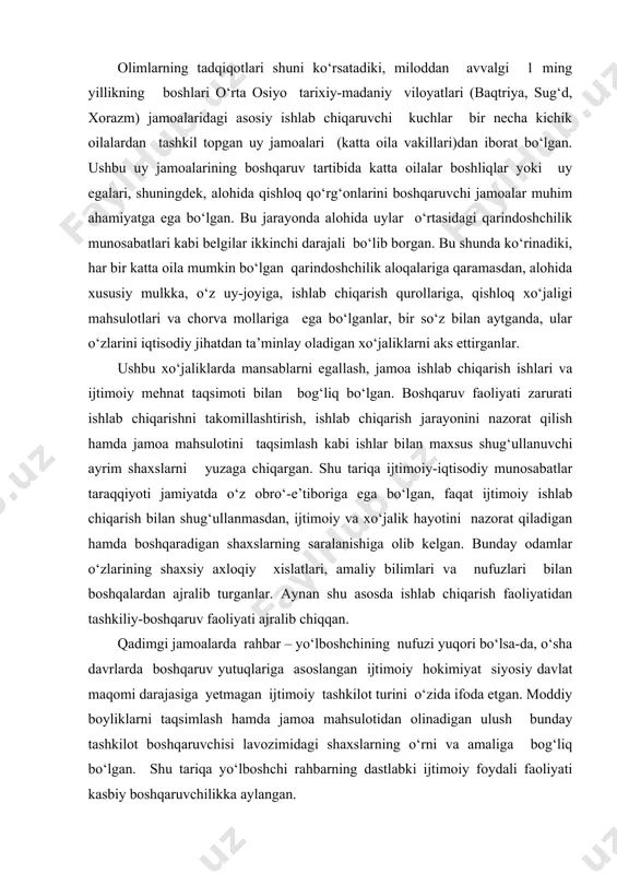 day odamlar o‘zlarining shaxsiy axloqiy xislatlari, amaliy bilimlari va nufuzlari bilan boshqalardan ajralib turganlar. aynan shu asosda ishlab chiqarish faoliyatidan tashkiliy-boshqaruv faoliyati ajralib chiqqan. qadimgi jamoalarda rahbar – yo‘lboshchining nufuzi yuqori bo‘lsa-da, o‘sha davrlarda boshqaruv yutuqlariga asoslangan ijtimoiy hokimiyat siyosiy davlat maqomi darajasiga yetmagan ijtimoiy tashkilot turini o‘zida ifoda etgan. moddiy boyliklarni taqsimlash hamda jamoa mahsulotidan olinadigan ulush bunday tashkilot boshqaruvchisi lavozimidagi shaxslarning o‘rni va amaliga bog‘liq bo‘lgan. shu tariqa yo‘lboshchi rahbarning dastlabki ijtimoiy foydali faoliyati kasbiy boshqaruvchilikka aylangan. a.s.sagdullayev tadqiqotlariga ko‘ra, boshqaruvning paydo bo‘lish asoslari quyidagilardan iborat: ishlab chiqarish va ijtimoiy mehnat taqsimoti, tashqi harbiy bosqinlardan himoyalanish zarurati, jamoadagi mavjud urf-odatlarni bajarish, jamiyatning ijtimoiy-amaliy vazifalar jihatdan bo‘linishi. olimning ta’kidlashicha, eng qadimgi davrlardan boshlab to bugungi kungacha quyidagi boshqaruv vazifalari ustivor bo‘lib kelmoqda: tashkil qilish, tartibga solish, nazorat, jamiyatning ichki va tashqi murakkabliklarini boshqarib turish. qadimgi boshqaruv tizimining birinchi bosqichi quyidagi funksiyalar bilan bog‘liq holda amalga oshirilgan: iqtisodiy, jtimoiy, harbiy-siyosiy, …