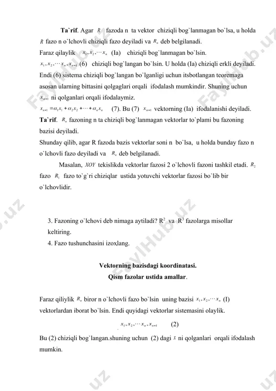 ik va chiziqli fazolar bo`lsin, ularni elementlarini quyidagicha belgilaymiz. ta`rif. agar va fazolarning vektorlari orasida o`zaro bir qiymatli moslik o`rgatilgan, bo`lib bu moslik ikki vektorning yig`indisi va soni ko`paytirish amallariga nisbatan ham o`rinli bo`lsa, u holda bunday fazolar izomorf fazolar deyiladi bu ta`rifni quyidagicha ifodalash mumkin. r1(r2 izomorf fazoga taaluqli bo`lgan teoremani keltiramiz. teorema. hamma bir hil o`lchovli fazolar bir-biriga izomorfdir. isbot. faraz qilaylik va fazolar bir hil o`lchovli bo`lsin. ularning bazislarini mos ravishda va deb olaylik. endi vektorga monoton. vektorni mos qilib qo`yamiz. bu moslik o`zaro bir qaymatlidir. bunday moslik vektorlarni qo`shishda ham va soni vektorga ko`paytirishda ham saqlanadi. demak o`lchovli va fazolar bir-biriga izomorfdir, ya`ni r1(r2. teorema isbot bo`ldi. 5. qism fazolar. faraz qilaylik biror fazo bo`lsin. bu fazoning vektorlaridan to`plam tuzaylik agar to`plam tuzaylik. agar to`plam fazo shartlarini qanoatlantirsa u qism fazo deyiladi. endi quyidagi vektorlarni olaylik. (1) bu vektorlardan quyidagi ifodani tuzaylik. (2). bu (2) yig`indi …