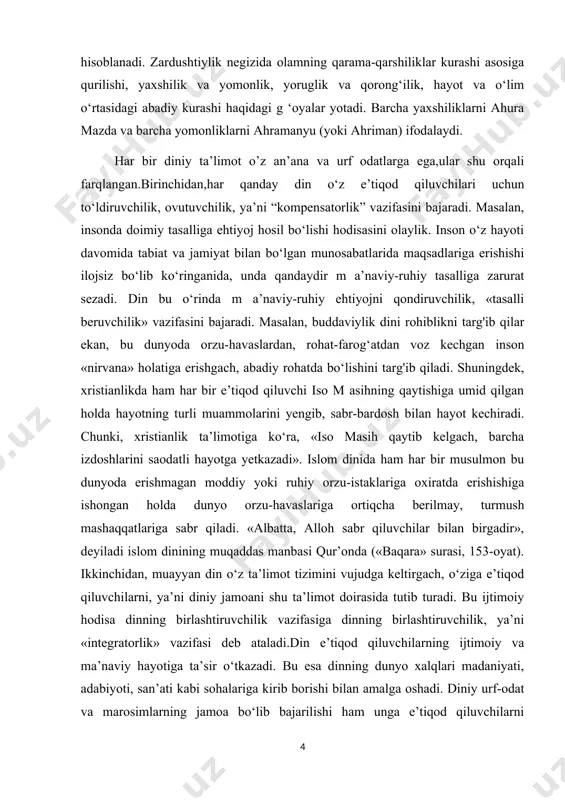 an.birinchidan,har qanday din o‘z e’tiqod qiluvchilari uchun to‘ldiruvchilik, ovutuvchilik, ya’ni “kompensatorlik” vazifasini bajaradi. masalan, insonda doimiy tasalliga ehtiyoj hosil bo‘lishi hodisasini olaylik. inson o‘z hayoti davomida tabiat va jamiyat bilan bo‘lgan munosabatlarida maqsadlariga erishishi ilojsiz bo‘lib ko‘ringanida, unda qandaydir m a’naviy-ruhiy tasalliga zarurat sezadi. din bu o‘rinda m a’naviy-ruhiy ehtiyojni qondiruvchilik, «tasalli beruvchilik» vazifasini bajaradi. masalan, buddaviylik dini rohiblikni targ'ib qilar ekan, bu dunyoda orzu-havaslardan, rohat-farog‘atdan voz kechgan inson «nirvana» holatiga erishgach, abadiy rohatda bo‘lishini targ'ib qiladi. shuningdek, xristianlikda ham har bir e’tiqod qiluvchi iso m asihning qaytishiga umid qilgan holda hayotning turli muammolarini yengib, sabr-bardosh bilan hayot kechiradi. chunki, xristianlik ta’limotiga ko‘ra, «iso masih qaytib kelgach, barcha izdoshlarini saodatli hayotga yetkazadi». islom dinida ham har bir musulmon bu dunyoda erishmagan moddiy yoki ruhiy orzu-istaklariga oxiratda erishishiga ishongan holda dunyo orzu-havaslariga ortiqcha berilmay, turmush mashaqqatlariga sabr qiladi. «albatta, alloh sabr qiluvchilar bilan birgadir», deyiladi islom dinining muqaddas manbasi qur’onda («baqara» …