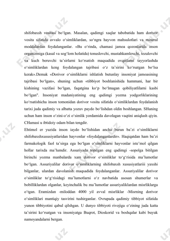 lar. shuning uchun xar qaysi erning dorivor o‘simliklari bo‘lgan. uzoq vaqtlar davomida bu dorivor o‘simliklar xayot sinovidan o‘tganlar, saralanganlar va eng samaralilari to‘g‘risidagi ma’lumotlar shu er (shu xudud)ning o‘zida og‘zaki avloddan avlodga o‘tgan. qachonki xalqlar orasida aloqalar tuzilib, mollar almashina boshlangandan so‘ng dorivor o‘simliklar to‘g‘risidagi ma’lumotlar ham bir xalqdan ikkinchisiga o‘ta boshlaydi. bu esa har bir erning dorivor o‘simliklar assortimentini xam erli flora turlari , ham chetdan kelgan o‘simliklar hisobiga boyishga olib keladi.xorijiy mamlakatlardan keltirilgan dorivor o‘simliklar va ularning mahsulotlari ro‘yxati hindiston mamlakatidan qoramurch piper nigrum l.qalampirmunchoq daraxti eugenia caryophyllata (thunb) kardamon amomum meleguete rosc kuchala daraxti strychnos nuxvomica xitoy mamlakatidan tangut rovochi rheum palmatum l. vartanguticum maxim. dolchin (koritsa) cinnamomum tamala ness kamforali dolchin cinnamomum camphora (l.) amerikadan xin daraxti cinchona succiruba pav.kauchuk daraxti hevea brasiliensis muell. kakao daraxti theobroma cacao l.tamaki nicotiana tabacum l.kola daraxti colanitida (went.) afrikadan eritroksilon koka erythroxylon coca lam.strofant kombe strophanthus kombe fizostigma physostigma …