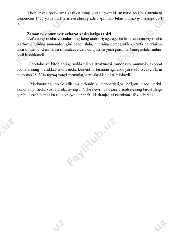 lsa, kitoblar esa adabiyot, fan, diniy va falsafiy asarlarni oʻz ichiga olgan. kitoblar esa qoʻlyozma shaklda ming yillar davomida mavjud boʻlib, gutenberg tomonidan 1455-yilda harf terish usulining ixtiro qilinishi bilan ommaviy nashrga yoʻl ochdi. zamonaviy ommaviy axborot vositalariga ta'siri an'anaviy media vositalarining keng auditoriyaga ega bo'lishi, zamonaviy media platformalarining samaradorligini baholashda, ularning demografik ko'rsatkichlarini va ta'sir doirasi o'lchamlarini (masalan, o'qish darajasi va yosh guruhlari) aniqlashda muhim omil hisoblanadi. gazetalar va kitoblarning sodda tili va strukturasi zamonaviy ommaviy axborot vositalarining murakkab multimedia kontentini tushunishga asos yaratadi, o'quvchilarni taxminan 15-20% tezroq yangi formatlarga moslashishini ta'minlaydi. matbuotning ob'ektivlik va tekshiruv standartlariga bo'lgan uzoq tarixi, zamonaviy media vositalarida, ayniqsa, "fake news" va dezinformatsiyaning tarqalishiga qarshi kurashda muhim rol o'ynaydi, ishonchlilik darajasini taxminan 10% oshiradi. 📌xulosa gazeta va kitoblar ommaviy axborot vositalarining eng avval ko'zga tashlangan shakllari bo'lib, ularning jamiyat hayotidagi ahamiyati beqiyosdir. ular bilim manbai va voqealardan xabardor bo'lishda muhim rol o'ynaydi. 📚foydalanilgan adabiyotlar …