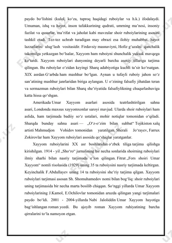 onlarida shoirning ruboiylari ilmiy sharhi bilan nasriy tarjimada eʼlon qilingan. fitrat „fors shoiri umar xayyom“ nomli risolasida (1929) uning 35 ta ruboiysini nasriy tarjimada keltirgan. keyinchalik f.abdullayev uning 14 ta ruboiysini sheʼriy tarjima qilgan. xayyom ruboiylari tarjimasi asosan sh. shomuhamedov nomi bilan bogʻliq: shoir ruboiylari uning tarjimasida bir necha marta bosilib chiqqan. soʻnggi yillarda umar xayyom ruboiylarining j.kamol, e.ochilovlar tomonidan aruzda qilingan yangi tarjimalari paydo boʻldi. 2001 - 2004-yillarda nabi jaloliddin umar xayyom hayotiga bagʻishlangan roman yozdi. bu ajoyib roman xayyom ruhiyatining barcha qirralarini toʻla namoyon etgan. ulug’ faylasuf, shoir, munajjim, matematik va tabib bo’lgan g’iyosiddin abulfath umar ibn ibrohim xayyom nishopuriy eronning nishopur shahrida tug’ilgan. aniq fanlar sohasida o’z davrining yagonasi bo’lgan olim tomonidan tuzilgan taqvim, manbalarning yakdillik bilan guvohlik berishicha, amaldagi grigorian kalendaridan ham aniqroq bo’lgan. uning riyoziyot, ilmi nujum va falsafaga oid bir qancha asarlari bizgacha etib kelgan. umar xayyom nishopur, balx, buxoro shaharlarida o’qiydi. rivoyatlarga qaraganda …