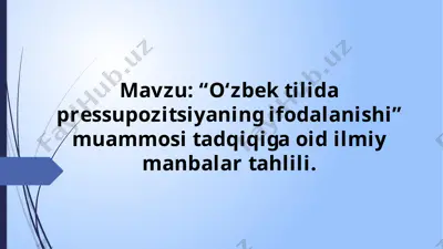 oʻzbek tilida pressupozitsiyaning ifodalanishi muammosi tadqiqi — PPTX