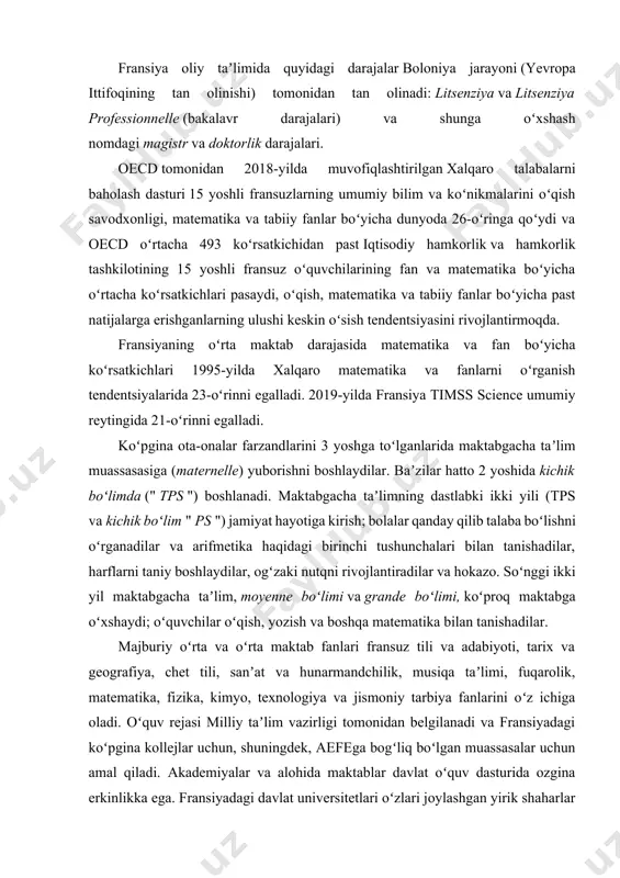muvofiqlashtirilgan xalqaro talabalarni baholash dasturi 15 yoshli fransuzlarning umumiy bilim va koʻnikmalarini oʻqish savodxonligi, matematika va tabiiy fanlar boʻyicha dunyoda 26-oʻringa qoʻydi va oecd oʻrtacha 493 koʻrsatkichidan past iqtisodiy hamkorlik va hamkorlik tashkilotining 15 yoshli fransuz oʻquvchilarining fan va matematika boʻyicha oʻrtacha koʻrsatkichlari pasaydi, oʻqish, matematika va tabiiy fanlar boʻyicha past natijalarga erishganlarning ulushi keskin oʻsish tendentsiyasini rivojlantirmoqda. fransiyaning oʻrta maktab darajasida matematika va fan boʻyicha koʻrsatkichlari 1995-yilda xalqaro matematika va fanlarni oʻrganish tendentsiyalarida 23-oʻrinni egalladi. 2019-yilda fransiya timss science umumiy reytingida 21-oʻrinni egalladi. koʻpgina ota-onalar farzandlarini 3 yoshga toʻlganlarida maktabgacha taʼlim muassasasiga (maternelle) yuborishni boshlaydilar. baʼzilar hatto 2 yoshida kichik boʻlimda (" tps ") boshlanadi. maktabgacha taʼlimning dastlabki ikki yili (tps va kichik boʻlim " ps ") jamiyat hayotiga kirish; bolalar qanday qilib talaba boʻlishni oʻrganadilar va arifmetika haqidagi birinchi tushunchalari bilan tanishadilar, harflarni taniy boshlaydilar, ogʻzaki nutqni rivojlantiradilar va hokazo. soʻnggi ikki yil maktabgacha taʼlim, moyenne boʻlimi va …