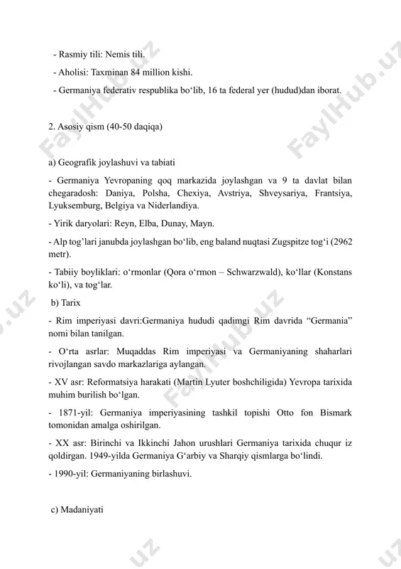 g darvozasi, neuschwanstein qasri. - an’anaviy bayramlar: - oktoberfest (pivo festivali, bavariya). - rojdestvo bazarlari (weihnachtsmarkt). - karnaval (rheinland hududida mashhur). - ovqatlar: - mashhur taomlar: bratvurst (kolbasa), pretzel, sauerkraut (achitilgan karam). - ichimliklar: qahva, pivo. d) iqtisodiyoti - germaniya yevropaning eng yirik iqtisodiyoti va dunyoda to‘rtinchi o‘rinda turadi. - sanoat: - mashinasozlik: volkswagen, bmw, mercedes-benz, audi. - kimyo sanoati: basf, bayer. - texnologiya va elektronika: siemens, bosch. - qishloq xo‘jaligi: bug‘doy, arpa, kartoshka va uzum yetishtirish rivojlangan. - turizm:yevropaning eng ko‘p tashrif buyuriladigan davlatlaridan biri. e) ta’lim va ilm-fan - germaniya ta’lim tizimi yuqori sifatga ega bo‘lib, universitetlari dunyoda mashhur (gumboldt universiteti, myunxen texnika universiteti). - nobel mukofoti sovrindorlari soni bo‘yicha dunyoda yetakchilardan biri. 3. mustahkamlash (15 daqiqa) - savol-javob: 1. germaniyada nechta federal yer bor? 2. mashhur nemis bastakorlarini sanab bering. 3. germaniyaning iqtisodiyotida qaysi sohalar yetakchi? - amaliy topshiriq: - o‘quvchilar guruhlarga bo‘linib, germaniya xaritasida yirik shaharlar …