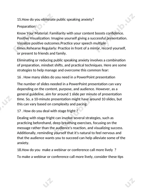 discussions.engaging content: choose topics that are relevant, interesting, and valuable to your audience to maintain their attention.breakout sessions: divide participants into smaller groups for brainstorming sessions or discussions, then reconvene to share insights. games or icebreakers: incorporate fun activities or icebreaker games to foster connections and create a relaxed atmosphere. 19 . how do you overcome a tendency to say "um" and "uh" overcoming the habit of saying "um" and "uh" takes practice and awareness. here are some strategies to help: awareness: pay attention to when you say "um" and "uh." recording yourself speaking can be helpful in identifying patterns. pause instead: instead of filling pauses with "um" or "uh," embrace silence. take a brief moment to collect your thoughts before speaking. practice: practice speaking without filler words. start with short sentences and gradually increase complexity as you become more comfortable. visualization: imagine your speech as a flowing river, uninterrupted …