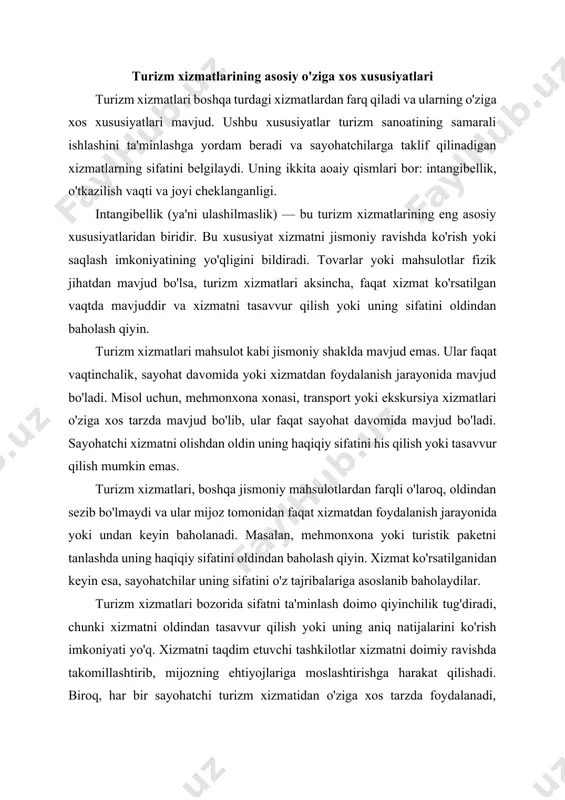 rish imkoniyati yo'q. xizmatni taqdim etuvchi tashkilotlar xizmatni doimiy ravishda takomillashtirib, mijozning ehtiyojlariga moslashtirishga harakat qilishadi. biroq, har bir sayohatchi turizm xizmatidan o'ziga xos tarzda foydalanadi, shuning uchun bir xil xizmat har bir kishi uchun turlicha tajriba keltirishi mumkin. intangibellik sababli, turizm xizmatlarini sotish va reklam qilishda qiyinchiliklar yuzaga keladi. xizmatlar ko'rsatilganidan oldin mijozlarga ularning sifatini ko'rsatish yoki tasavvur qilish imkoniyati yo'qligi sababli, xizmat ko'rsatuvchi kompaniyalar o'z mahsulotlarini iloji boricha jozibali qilib ko'rsatishga intilishadi. masalan, reklama materiallari, rasmlar, video va tavsiyalar yordamida xizmatning tasavvuri yaratilib, mijozni xizmatga jalb qilishga harakat qilinadi. intangibellik xususiyati xizmatdan foydalanishdan keyin mijozning his-tuyg'ulari va qoniqishiga asoslangan. sayohatdagi xizmatning qoniqarli bo'lishi yoki bo'lmasligi faqat sayohatchining o'z tajribasiga bog'liq. xizmatning sifatini baholash uchun mijozlarning fikr-mulohazalari, sharhlari va takliflari juda muhimdir, chunki ular xizmatning intangib (ulashilmas) xususiyatiga asoslanib aniqlanadi. turizm xizmatlarining o'ziga xos xususiyatlaridan yana biri — o'tkazilish vaqti va joyi cheklanganligi. bu xususiyat, xizmatlar faqat ma'lum bir …