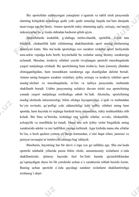 binobarin, hayotning har bir davri o`ziga xos go`zallikka ega. shu ma’noda sportchi talabalik yillarida puxta bilim olishi, umuminsoniy xislatlarni o`zida shakllantirishi, ijtimoiy hayotda faol bo`lishi hamda qiyinchiliklardan qo`rqmaydigan shaxs bo`lib yetishishi uchun o`z xarakterini toblab borishi lozim. buning uchun sportchi o`zida quyidagi xarakter xislatlarni shakllantirishga erishmog`i shart: 1) hayotning hamma sohalarida sermahsul ruhiy faollik holatini vujudga keltirishga odatlanishi; 2) yaxshi xulq, ijodiy bilim va sportchilar uchun zarur xislatlarni egallashi; 3) hayotda qiyin va murakkab sharoitlarga duch kelganida yoki muammoli masalalarni hal etishda, o`z maqsadiga erishishda vijdonli bo`lishi hamda aniq va to`g`ri yo`lni tanlay bilishi lozim. ba’zi bir sportchilar o`zining xarakteriga mos sport turini tanlashda xatolikka yo`l qo`yadi. masalan, agar talabalarda insonparvarlik his-tuyg`ulari yaxshi rivojlangan bo`lsa, sportning tajovuzkor harakat qiladigan turlari bilan shug`ullanmagani maqsadga muvofiq. lekin sportning ayrim turlari uchun tajovuzkorlik juda zarur. busiz sportda g`alabaga erishish juda qiyin kechadi. ba’zi bir sportchilar yuqori jismoniy tayyorgarlikka ega bo`lsalarda, sport musobaqalarida tajovuzkor …