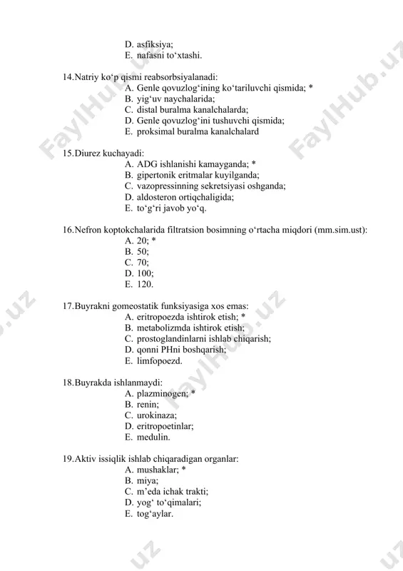 ta yarimsharlar po‘stlog‘i. 24. birlamchi siydikka nisbatan oxirgisida saqlanmaydi: a. glyukoza; * b. gormonlar; c. vitaminlar; d. fermentlar; e. o‘t pigmentlari. 25. o‘rta og‘irlikdagi ish bajarganda ... (gr) oqsil talab qilinadi: a. 110; * b. 100; c. 80; d. 130; e. 150. 26. manfiy azot balansi kuzatiladi: a. oqsil etishmovchiligida; * b. homiladorlikda; c. oqsillarni sintezi parchalanishidan sintezidan ustun bo‘lganda; d. organizm o‘sishida; e. tana vazni oshganda. 27. yog‘da eriydigan vitaminlarni ayting: a. k; * b. folat kislotasi; c. c; d. b; e. pp. 28. og‘iz bo‘shlig‘ini afferent asablari: a. til xalkum; * b. qo‘shimcha; c. nog‘ora to’ri; d. jag‘osti; e. til osti. 29. antianemik kastl faktori sintezlanadi: a. me’dani qo‘shimcha xujayralarida; * b. me’dani parietal xujayralarida; c. gepatotsitlarda; d. ichakni bokalsimon xujayralarida; e. enterotsitlarda. 30. mo‘l so‘lak ajralishini stimullovchi omil: a. nog‘ora to’ri asabini qo‘zg‘alishi; * b. og‘riq; c. emotsiya; d. adashgan asabni qo‘zg‘alishi; e. til osti asabni qo‘zg‘alishi. …