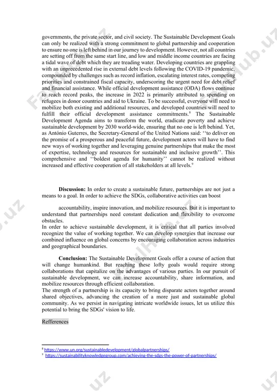 d by groups working together. voluntary national reviews (vnrs) are national assessments that demonstrate the importance of multi-stakeholder partnerships in accomplishing national objectives. they also offer a forum for accountability and transparency ” [footnoteref:3]. [2: theglobalfund.org. 2021.] [3: education, global partnership for. 2021. ] “ the clean cooking alliance: this collaboration attempts to encourage poor nations' access to clean cooking options. the alliance has improved health outcomes and decreased environmental degradation by working with governments, non-governmental organizations, and commercial sector actors to support the distribution of clean cookstoves .” [footnoteref:4]. “challenges to effective partnerships despite their potential benefits, several challenges hinder effective partnerships: 1. misalignment of goals: different stakeholders often have varying priorities and objectives. aligning these goals can be challenging but is essential for successful collaboration. 2. power imbalances: power dynamics can affect decision-making processes within partnerships. ensuring equitable participation among all stakeholders is crucial for fostering trust and …