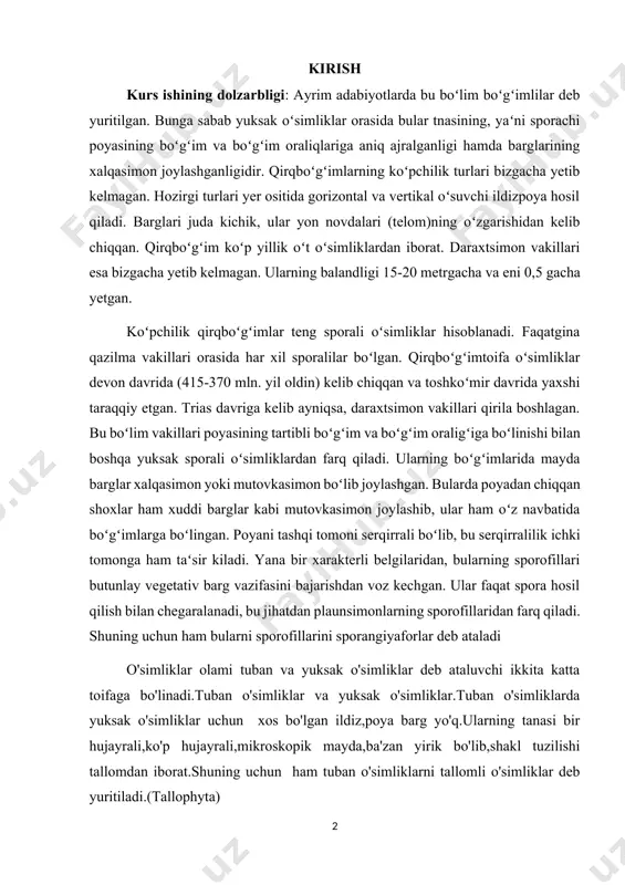 boʻgʻimlarga boʻlingan. poyani tashqi tomoni serqirrali boʻlib, bu serqirralilik ichki tomonga ham taʻsir kiladi. yana bir xarakterli belgilaridan, bularning sporofillari butunlay vegetativ barg vazifasini bajarishdan voz kechgan. ular faqat spora hosil qilish bilan chegaralanadi, bu jihatdan plaunsimonlarning sporofillaridan farq qiladi. shuning uchun ham bularni sporofillarini sporangiyaforlar deb ataladi o'simliklar olami tuban va yuksak o'simliklar deb ataluvchi ikkita katta toifaga bo'linadi.tuban o'simliklar va yuksak o'simliklar.tuban o'simliklarda yuksak o'simliklar uchun xos bo'lgan ildiz,poya barg yo'q.ularning tanasi bir hujayrali,ko'p hujayrali,mikroskopik mayda,ba'zan yirik bo'lib,shakl tuzilishi tallomdan iborat.shuning uchun ham tuban o'simliklarni tallomli o'simliklar deb yuritiladi.(tallophyta) yuksak o'simliklarning vegetativ tanasi barg,poya,ildizdan iborat.shuning uchun ularni karmofita (cormophyta)o'simlik deyiladi.tuban o'simliklarning vegetativ tanasi nihoyatda sodda anatomik tuzilishga ega. tuban o'simliklarga suvo'tlar,viruslar,bakteriya,zamburug'lar,lishayniklar kiradi.oziqlanishiga ko'ra suvo'tlar – avtotrof,bakteriya va zamburug'lar – geterotrof organizmlar hisoblanadi. umuman yuksak o'simliklar olami hozirgi vaqtda quyidagi bo'limlarga bo'linadi: 1.riniyatoifa – rhyniophita yuksak o'simliklarning eng sodda tuzilishga ega bo'lgan qadimgi vakillari qazilma o'simliklardir. 2.mox (yo'sin)toifa – …