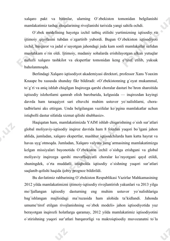 alari bayonotida o`zbe​kiston izchil o`sishga erishgani va global moliyaviy inqirozga qarshi muvaffaqiyatli choralar ko`rayotgani qayd etildi, shuningdek, o`rta muddatli istiqbolda iqtisodiy o`sishning yuqori sur’atlari saqlanib qolishi haqida ijobiy prognoz bildirildi. bu davlatimiz rahbarining o`zbekiston respublikasi vazirlar mahkamasining 2012 yilda mamlakatimizni ijtimoiy-iqtisodiy rivojlantirish yakunlari va 2013 yilga mo`ljallangan iqtisodiy dasturning eng muhim ustuvor yo`nalishlariga bag`ishlangan majlisidagi ma’ruzasida ham alohida ta’kidlandi. jahonda umume’tirof etilgan rivojlanishning «o`zbek modeli» jahon iqtisodiyotida yuz berayotgan inqirozli holatlarga qaramay, 2012 yilda mamlakatimiz iqtisodiyotini o`stirishning yuqori sur’atlari barqarorligi va makroiqtisodiy muvozanatni to`la ta’minladi. xususan, o`tgan yilda mamlakatimiz yaimning o`sishi 8,2 foizni, sanoat mahsulotlari ishlab chiqarish hajmi o`sishi 7,7 foizni, qishloq xo`jaligi mahsulotlari yetishtirish hajmi o`sishi 7,0 foizni tashkil etdi. davlat budjeti yaimga nisbatan 0,4 foiz miqdorida profitsit bilan ijro etildi. inflyatsiya darajasi belgilangan prognoz ko`rsatkichidan oshmadi. taraqqiyotning o`zbek modeli yuksak zamonaviy texnika va texnologiyaning mavjudligi, ishlab chiqarishning industrial tavsifi, rivojlanishda axborot texnologiyalarining o`rni va ahamiyatining yuqoriligi, xizmat ko`rsatish …