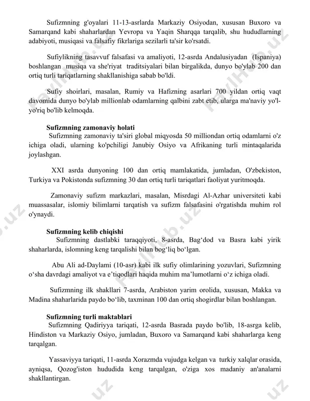 falsafasi va amaliyoti, 12-asrda andalusiyadan (ispaniya) boshlangan musiqa va she'riyat traditsiyalari bilan birgalikda, dunyo bo'ylab 200 dan ortiq turli tariqatlarning shakllanishiga sabab bo'ldi. sufiy shoirlari, masalan, rumiy va hafizning asarlari 700 yildan ortiq vaqt davomida dunyo bo'ylab millionlab odamlarning qalbini zabt etib, ularga ma'naviy yo'l-yo'riq bo'lib kelmoqda. sufizmning zamonaviy holati sufizmning zamonaviy ta'siri global miqyosda 50 milliondan ortiq odamlarni o'z ichiga oladi, ularning ko'pchiligi janubiy osiyo va afrikaning turli mintaqalarida joylashgan. xxi asrda dunyoning 100 dan ortiq mamlakatida, jumladan, o'zbekiston, turkiya va pokistonda sufizmning 30 dan ortiq turli tariqatlari faoliyat yuritmoqda. zamonaviy sufizm markazlari, masalan, misrdagi al-azhar universiteti kabi muassasalar, islomiy bilimlarni tarqatish va sufizm falsafasini o'rgatishda muhim rol o'ynaydi. sufizmning kelib chiqishi sufizmning dastlabki taraqqiyoti, 8-asrda, bag‘dod va basra kabi yirik shaharlarda, islomning keng tarqalishi bilan bog‘liq bo‘lgan. abu ali ad-daylami (10-asr) kabi ilk sufiy olimlarining yozuvlari, sufizmning o‘sha davrdagi amaliyot va e’tiqodlari haqida muhim ma’lumotlarni o‘z ichiga oladi. …