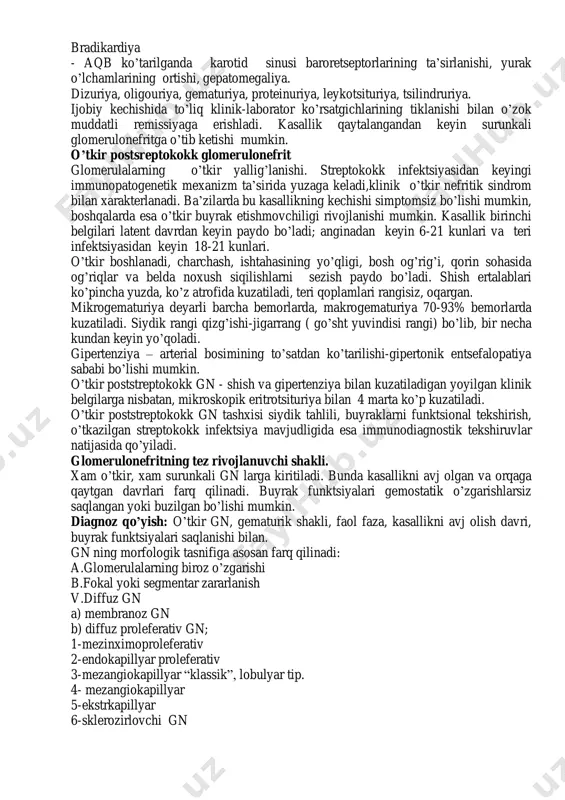 qusish, qorinda og’riqlar, jigarning katalashuvi kuzatiladi. renal simptomlar: oligouriya, siydik rangining o’zgarishi (qizarish) yoki gematuriya, bel sohasida og’riq, azotemiya. siydik sindromi: oligouriya, proteinuriya, gematuriya, tsilindriya. proteinuriya - o’gn ning doimiy simptomi. aksariyat bemorlarda siydikdagi oqsil miqdori 1gg’l dan oshmaydi, ya’ni siydik bilan oqsilningsutkalik ajralishi 1g dan kam. proteinuriya, u tanlangan, siydikka 85000 dan kam massali oqsillar o’tadi. asosan albuminlar. gematuriya bemorlarning 100% da kuzatiladi, yallig’lanish jarayonida buyrakda koptokchalar kapillyarlari devorlarining o’tkazuvchanligi ortadi, ularning butunligi buziladi. jadalligi bo’yicha gematuriya turlicha bo’lishi mumin, makrogematuriya (siydik rangi achchiq choy, go’sht yuvindisi rangida), mikrogematuriya (mikroskopdagina) siydik cho’kindisida ko’rinadi. leykotsituriya 50% bemorlarda kuzatiladi. tsilindruriya siydikning kislotali muxitida yallig’lanish ekssudatidagi oqsil ivishi xisobiga paydo bo’ladi. o’gn shishlar bilan kechadi. uning sabablari: koptokchalarning shikastlanishi, koptokcha filtratsiyasining pasayishi, natriy filtratsion zaryadining pasayishi va uning reabsortsiyasining oshishi, suyuqlikning tutilishi aylanib yuruvchi qon xajmining ortishi, adg sekretsiyasining ortishi. suyuqlikning taqsimlanishi va uning g’ovak kletchatkali joylarda to’planishi. gipertenziya – buyraklarda qon …