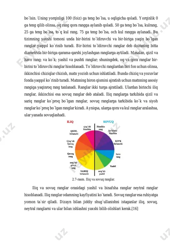 kiradi. ayniqsa, ularga qora va kul ranglar aralashsa, ular yanada sovuqlashadi. 2.7-rasm. iliq va sovuq ranglar. iliq va sovuq ranglar orasidagi yashil va binafsha ranglar neytral ranglar hisoblanadi. iliq ranglar odamning kayfiyatini ko`taradi. sovuq ranglar esa ruhiyatga yomon ta`sir qiladi. dizayn bilan jiddiy shug`ullanishni istaganlar iliq, sovuq, neytral ranglarni va ular bilan ishlashni yaxshi bilib olishlari kerak.[16] cie lab rang moduli. 1920-yilda cie lab {communication internationale de feclairage — xalqaro komissiya, l,a,b — bu sistemada koordinata o`qlarining ifodalanishi} rang fazoviy moduli ishlab chiqildi. sistema apparatga bog`liq bo`lmaganligi uchun ko`p hollarda qurilmalar orasida ma’lumotni o`tkazish uchun qo`llaniladi. cie lab modulida ixtiyoriy rang quyidagicha aniqlanadi; yorug`lik (l) va uning xromatik komponentlari: a-parametri yashil rangdan qizil ranggacha o`zgarish diapazonini, b-parametri ko`k rangdan sariq ranggacha o`zgarish diapazonini tashkil qiladi. 2.8-rasm. cie lab ranglar. cie lab modulida ranglarni qamrab olish imkoniyati texnik qurilmalar (monitor, printer) imkoniyatlaridan yuqori bo`lganligi sababli tasvirni chiqarishdan oldin uni o`zgartirishga to`g`ri …
