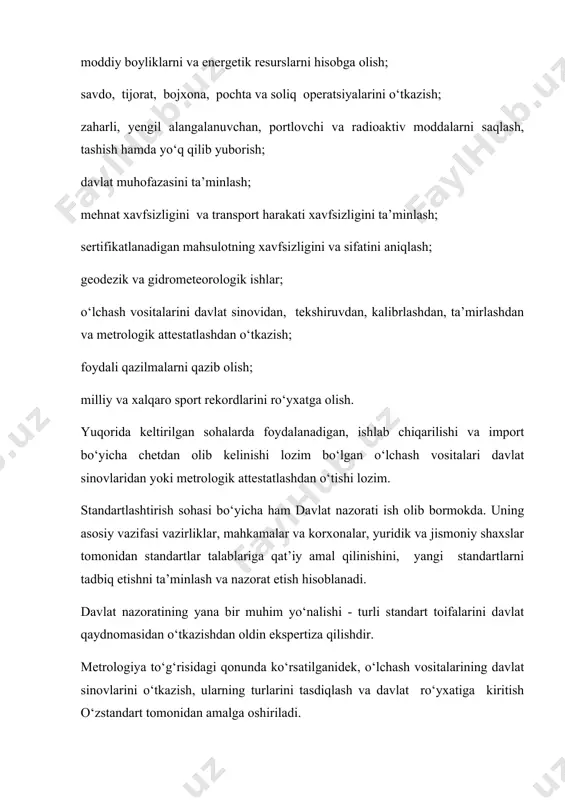 htirish bo‘yicha milliy idora hisoblanadi. uning vakolatiga quyidagilar kiradi: metrologiyaga oid faoliyatni mintaqalararo va tarmoqlararo muvofiqlashtirish; fizikaviy kattaliklar birligi etalonlarini yaratish, tasdiqlash, saqlash va qo‘llash qoidalarini belgilash; o‘lchash vositalari, usullari va natijalariga qo‘yiladigan umumiy metrologik talablarni aniqlash; davlat metrologik tekshiruvini va nazoratini amalga oshirish; metrologiya masalalari bo‘yicha meyoriy hujjatlarni, shu jumladan, davlatning boshqa boshqaruv idoralari bilan hamkorlikda o‘zbekiston respublikasining butun hududida majburiy kuchga ega bo‘lgan meyoriy hujjatlarni qabul qilish; metrologiya sohasida ilmiy va muhandis-texnik kadrlarni tayyorlash; o‘zbekiston respublikasining metrologiya sohasidagi xalqaro shartnomalariga rioya etilishini ustidan nazoratni amalga oshirish; metrologiya masalalari bo‘yicha xalqaro tashkilotlar faoliyatida qatnashish kiradi. “o‘zstandart” tarkibida bir necha bo‘limlar, sektor, laboratoriya, guruhlar, har bir viloyat boshqarma va markazlari, ilmiy-tadqiqot instituti, milliy etalonlar markazi mujassamlashgan. “o‘zstandart” agentligiga qarashli turli soha va tarmoqlarni o‘z ichiga olgan, bir xil nomdagi bo‘limlar ham bor. bularga standartlar va mahsulotni sertifikatlashtirish bo‘yicha davlat nazorati va o‘lchash vositalarini davlat qiyoslovidan o‘tkazish va attestatlash sohaviy bo‘limlari …