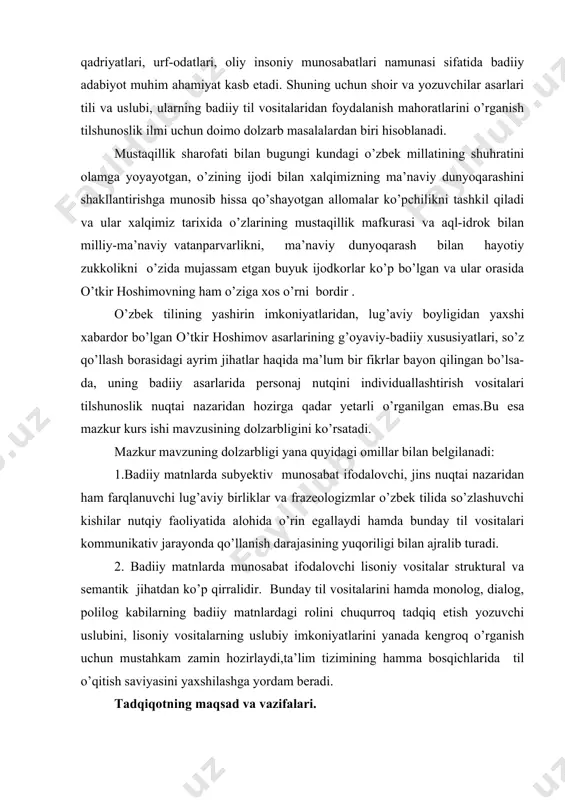 zik his-tuyg’ulargacha tasvirlay oladigan usul va vositalarga boyligi bevosita turli so’z san’atkorlarining badiiy ijod namunalarida o’z aksini topadi. xalqning asrlar davomida shakllangan va to’plangan ruhiy-ma’naviy zaxirasi, ajdoddan avlodga o’tib kelayotgan milliy qadriyatlari, urf-odatlari, oliy insoniy munosabatlari namunasi sifatida badiiy adabiyot muhim ahamiyat kasb etadi. shuning uchun shoir va yozuvchilar asarlari tili va uslubi, ularning badiiy til vositalaridan foydalanish mahoratlarini o’rganish tilshunoslik ilmi uchun doimo dolzarb masalalardan biri hisoblanadi. mustaqillik sharofati bilan bugungi kundagi o’zbek millatining shuhratini olamga yoyayotgan, o’zining ijodi bilan xalqimizning ma’naviy dunyoqarashini shakllantirishga munosib hissa qo’shayotgan allomalar ko’pchilikni tashkil qiladi va ular xalqimiz tarixida o’zlarining mustaqillik mafkurasi va aql-idrok bilan milliy-ma’naviy vatanparvarlikni, ma’naviy dunyoqarash bilan hayotiy zukkolikni o’zida mujassam etgan buyuk ijodkorlar ko’p bo’lgan va ular orasida o’tkir hoshimovning ham o’ziga xos o’rni bordir . o’zbek tilining yashirin imkoniyatlaridan, lug’aviy boyligidan yaxshi xabardor bo’lgan o’tkir hoshimov asarlarining g’oyaviy-badiiy xususiyatlari, so’z qo’llash borasidagi ayrim jihatlar haqida ma’lum bir fikrlar …
