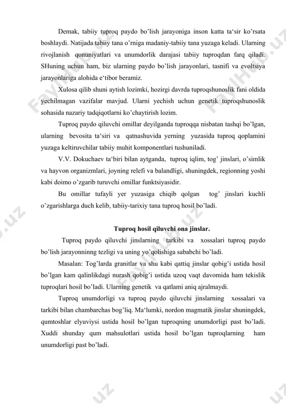 a ega bo’lgan ona jins-lyoss ustida rivojlangan tuproqda bunga buz tuproqlar misol bo’la oladi. g. yenni (1948) ma‘lumotlariga ko’ra, birgina tuproq paydo qiluvchi omillarning o’zgarishi, boshqa hamma tuproq hosil qiluvchi omillar o’zgarishsiz qolganda ham o’z xossa va xususiyatlari bilan farq qiladigan tuproqlar rivojlanadi. bu holni mamlakatimiz sahro tuproqlarida ko’rish мумкин. tuproq paydo qiluvchi jinslarning tarkibi va ularning fizikaviy xususiyatlari sug’oriladigan dehqonchilik amaliyotida juda katta ahamiyat kasb etadi. masalan, sug’orilib, dehqonchilik qilinadigan regionlarda ona jinslarning sho’rlanganligi, tuproqlarning ikkilamchi sho’rlanish va salbiy jarayonlarning rivojlanishiga sabab bo’ladi. o’zbekiston hududida sug’orish suvlari tarkibida sug’orish suvlarining loyqaligi tufayli har yili yerga bir necha tonna kelib yotqiziladi. ularning granulometrik, kimyoviy minerologik tarkibi vohada yuzaga kelayotgan tuproqning paydo bo’lish jarayonini va uning yo’nalishin belgilab beradi. iqlim-tuproq paydo qiluvchi omil. iqlim havoning statistik ko’p yillik rejimi bo’lib, u yoki bu hududning asosiy jug’rofik tavsifidan biridir. u atmosfera holati va tuproqqa ta‘sir etuvchi atmosfera jarayonlari eng avvalo issiqlik va …