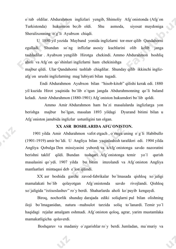 rga muhammad tarziy boshchilik qildi. muhammad tarziy “yosh afg`onlar” harakatining boshlig`i bo`lib, mamlakatda respublika tuziminm uchun kurash olib bordi. ularning dasturida maktab- maorif , madaniyat, fan, texnika sohalarini rivojlantirish asosida mamlakatni qoloqlikdan olib chiqish, konsititutsiya qabul qilish, mahsulot solig`ini bekor qilish, ichki to`lovlarni yo`qotish, qabilalar tengligiga erishish va boshqa ilg`or qarashlar ilgari surilgan edi. “yosh afg`onlar” butun umidlarini amir habibullohning o`g`li omonullohonga bog`ladilar, chunki u “yosh afg`on” lar ro`hida tarbiyalangan edi. keyinchalik 1919-1929 yillar amir bo`lgan omonullahon sovet rossiyasi bilan yaqinlashib, inglizlarga qarshi siyosat yurgazdi. u afg`onistonda g`arb avvolo rossiyadagi yangiliklarni qo`llamoqchi bo`lib, muvaffaqiyatsizlikka uchradi. natijada 1929 yilda afg`on qabilalari boshliqlarining bachai saqqo rahbarligidagi qo`zg`aloni bilan yosh afg`onlar hukumati ag`darib tashlandi. foydalanilgan adabiyotlar: 1. karimov i. a. tarixiy xotirasiz kelajak yo`q. t., “sharq”. 1998. 2. karimov i.a. yuksak manaviyat yengilmas kuch. t., “ma`naviyat” 2008. 3. karimov i.a. jahon moliyaviy – iqtisodiy inqirozi , o`zbekiston sharoitida uni bartaraf etish yo`llari va …