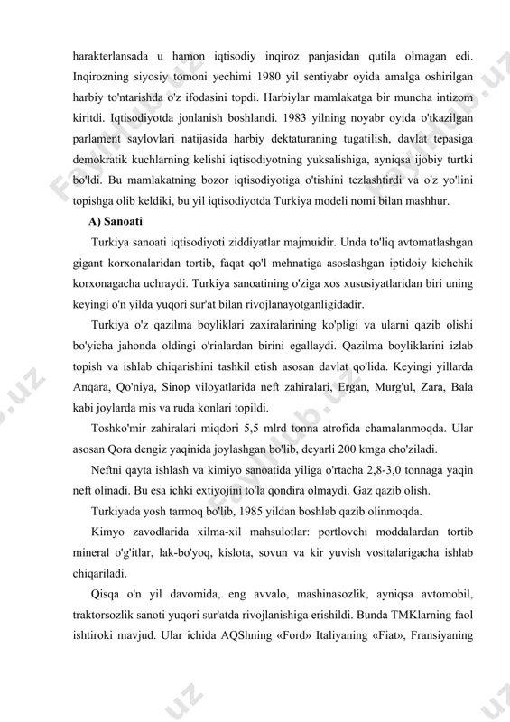 h tarmoq bo'lib, 1985 yildan boshlab qazib olinmoqda. kimyo zavodlarida xilma-xil mahsulotlar: portlovchi moddalardan tortib mineral o'g'itlar, lak-bo'yoq, kislota, sovun va kir yuvish vositalarigacha ishlab chiqariladi. qisqa o'n yil davomida, eng avvalo, mashinasozlik, ayniqsa avtomobil, traktorsozlik sanoti yuqori sur'atda rivojlanishiga erishildi. bunda tmklarning faol ishtiroki mavjud. ular ichida aqshning «ford» italiyaning «fiat», fransiyaning «reno», germaniyaning «mersedes», «kreslar» kabi kompaniyalarni qayd etish kerak. turkiyada, karabyuk, eregli va iskandel metallurgiya kombinatlari ishlab turibdi. mamlakatda 4,3 mln tonna po'lat, 150 ming tonna maxsus po'lat turlari, 2,9 mln tonna prokat, 1 mln tonna yoyma prokat, 514 ming tonna quvur ishlab chiqariladi. turkiyada 30-35 ming tonna qora mis, 83 ming tonna mis mahsulotlari shundan 66 ming tonnasi mis sim ishlab chiqarilmoqda. seydi shahrida alyuminiy zavodi yiliga 25 ming tonna alyuminiy, 150 ming tonna glinozen ishlab chiqarilmoqda. b) qishloq xo'jaligi. turkiyada qishloq xo'jaligining rivojlanishiga qadimdan katta e'tibor berib kelingan. mamlakat jami maydonining qismi o'tloq va yaylovlar …