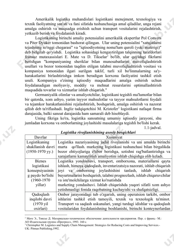 va boshqarish haqidagi fan; xom ashyo, materiallar, yarim tayyor mahsulotlarni zavodda qayta ishlash; tayyor mahsulotni uning talablariga muvofiq iste'molchiga etkazish, shuningdek tegishli ma'lumotlarni uzatish, qayta ishlash va saqlash[footnoteref:1]. [1: родников а.н. логистика: терминологический словарь.-м.: экономика, 1995.] logistika (yunoncha - fikr yuritish san'ati, keyinchalik - armiya va uning harakatini ta'minlash, matematik logistika). qadimgi matematikada logistika o'sha paytda ma'lum bo'lgan hisoblash va o'lchash algoritmlarining kombinatsiyasi sifatida tushunilgan. leybnits "logistika" atamasini o'z xulosalarini hisoblashda ishlatgan. bugungi kunda ushbu mavzu universal e'tirofga sazovor bo'ldi va ko'plab sohalarni o'z ichiga oladi. bugungi kunda yevropa, amerika va sharqning logistika sohasidagi qarashlari bir-biriga ziddir. amerikalik logistika muhandislari logistikani menejment, texnologiya va texnik faoliyatning san'ati va fani sifatida tushunchasiga amal qiladilar, unga rejani amalga oshirish va maqsadga erishish uchun transport vositalarini rejalashtirish, yetkazib berish va foydalanish kiradi. logistikaning birinchi amaliy potensialini amerikalik ekspertlar pol convers va piter dyuker tomonidan bashorat qilingan. ular uning potensialini "xarajatlarni tejashning so'nggi chegarasi" …