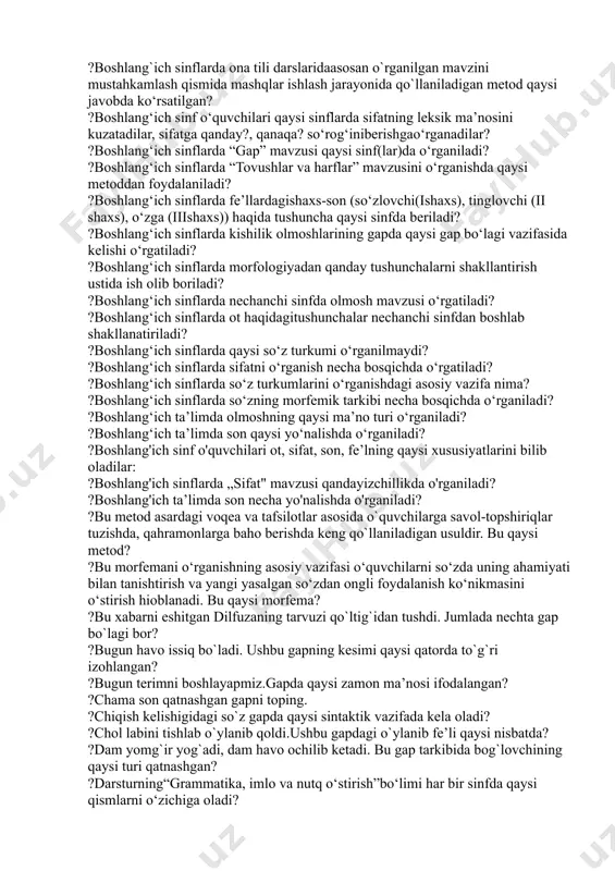 g. ?bog`lamali kesim qaysi gapda qo`llangan? ?bog`lamani toping. ?bo'g'inning amaliy ahamiyati nimalardan iborat? ?bolalarning savod o‘rgatishga tayyorgarligini hisobga olish qaysi javobda batafsil bayon qilingan? ?bo'lishsizlik olmoshi qaysi javobda qo'llangan? ?bosh harflar haqidagi qaysi fikr noto`g`ri? ?boshlang`ich sinfda qaysi fe’lyasovchi qo‘shimchalar o‘rgatiladi? ?boshlang`ich sinflarda ona tili o`qitish metodikasi fani qaysi bo`limlarni o`z ichiga oladi? ?boshlang`ich sinflarda ona tili o`qitishning markazida qanday maqsad turadi? ?boshlang`ich sinflarda ona tilini o`qitishda nisbatan keng qo`llaniladigan va shu bosqich o`quvchilari tabiatiga mos metod qaysi ? ?boshlang`ich sinflarda qaysi ot yasovchi qo`shimchalar o`rgatiladi? ?boshlang`ich sinflarda qaysi sifat yasovchi qo`shimchalar o`rgatiladi? ?boshlang`ich sinflarda sonning qaysi ma’no turlari o`tiladi? ?boshlang`ich ta’limda o`qishning qaysi turidan foydalaniladi? ?boshlang`iсh sinflarda ona tili darslaridaasosan o`rganilgan mavzini mustahkamlash qismida mashqlar ishlash jarayonida qo`llaniladigan metod qaysi javobda ko‘rsatilgan? ?boshlang‘ich sinf o‘quvchilari qaysi sinflarda sifatning leksik ma’nosini kuzatadilar, sifatga qanday?, qanaqa? so‘rog‘iniberishgao‘rganadilar? ?boshlang‘ich sinflarda “gap” mavzusi qaysi sinf(lar)da o‘rganiladi? ?boshlang‘ich sinflarda “tovushlar va harflar” mavzusini o‘rganishda …