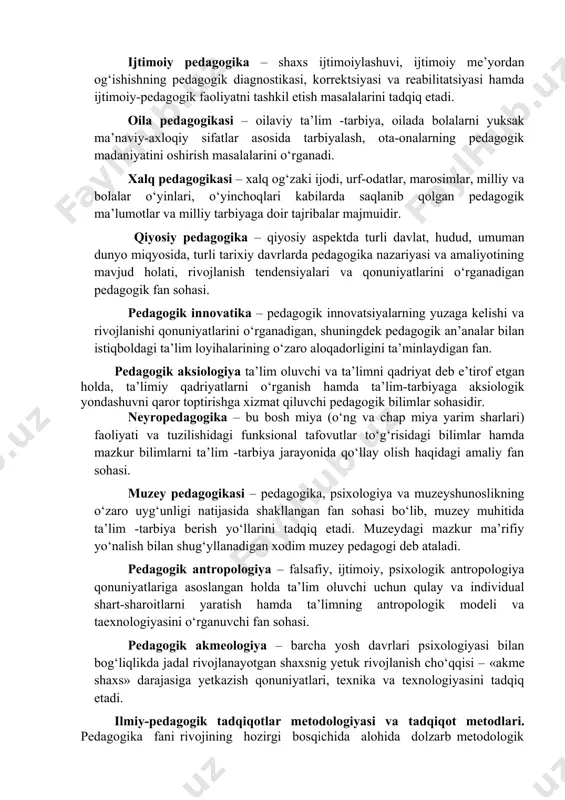 larini tarkib toptirish uchun xizmat qiladi. tibbiy fanlar – shaxsning fiziologik-anatomik jihatidan to‘g‘ri rivojlani-shini ta’minlash, uning organizmida namoyon bo‘layotgan ayrim nuqsonlarni bartaraf etishga amaliy yondashuv, shuningdek, nuqsonli bolalarni o‘qitish hamda tarbiyalash muammolarini o‘rganishda ko‘maklashadi. pedagogika fanlari tizimi. shaxs kamolotini ta’minlash, uning intellektual, ma’naviy-axloqiy hamda jismoniy jihatdan rivojlanishiga erishishda turli yosh davrlari, har bir davrning o‘ziga xos jihatlari, shuningdek, bolaning fiziologik, psixologik holatini inobatga olish maqsadga muvofiqdir. shu bois yaxlit pedagogik jarayon muayyan turkumni tashkil etuvchi pedagogik fanlar tomonidan o‘rganiladi. ular quyidagilardir: umumiy pedagogika – pedagogikaning kontseptual masalalari va amaliy jihatlarini tadqiq etadi. pedagogika nazariyasi – pedagogikaning umumnazariy masalalari, qonuniyatlari va tamoyillari hamda tasniflashga oid masalalarni o‘rganadi. pedagogika tarixi – pedagogik fikrlarning taraqqiy etishi, maktab va ta’lim turlarining davriy xususiyatlari, o‘ziga xoj jihatlari va ahamiyatini tadqiq etadi. pedagogik mahorat – o‘qituvchilarni pedagogik faoliyatga samarali tayyorlash taktikasi, pedagogik qobiliyatlarni shakllantirish, pedagogik madaniyat va texnikani tarkib toptirish hamda nutq texnikasini egallash yo‘llarini o‘rganadi. …
