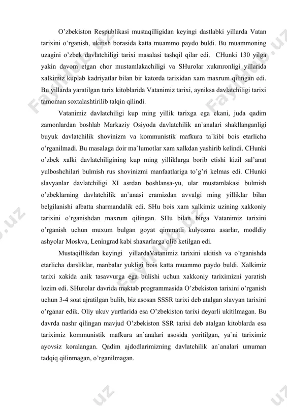 shi uchun xakkoniy tariximizni yaratish lozim edi. shurolar davrida maktab programmasida o’zbekiston tarixini o’rganish uchun 3-4 soat ajratilgan bulib, biz asosan sssr tarixi deb atalgan slavyan tarixini o’rganar edik. oliy ukuv yurtlarida esa o’zbekiston tarixi deyarli ukitilmagan. bu davrda nashr qilingan mavjud o’zbekiston ssr tarixi deb atalgan kitoblarda esa tariximiz kommunistik mafkura an`analari asosida yoritilgan, ya`ni tariximiz ayovsiz koralangan. qadim ajdodlarimizning davlatchilik an`analari umuman tadqiq qilinmagan, o’rganilmagan. mustaqillikdan keyingi yillarda bu masala prezidentimiz i.a.karimovning asarldarida ma`ruza va nutklarida eneg dolzarb masala sifatida kun tartibiga kuyildi. utgan davr mobaynida tarixiy an`analarimizni, kadriyatlarimizni tiklash borasida kuplab xayrli ishlar qilindi. xozirda bizning vatanimiz nafakat shark balki umujaxon tsilivizatsiyasi beshiklaridan biri bulganini butun jaxon tan olmokda.olimlarimiz tariximizning turli davrlariga doir risolalar yozishmokda. birok xaligacha bizda chukur ilmiy asosga tayangan taxlil, muayyan masalalarda ilmiy yondashuv etishmayapti. ilmiy tipda aytganda tariximizni o’rganishda anik, yaxlit kontseptsiya yuk. xolbuki milliy uzlikni anglash tarixni bilishdan boshlanadi. ushbu xakikat davlat …