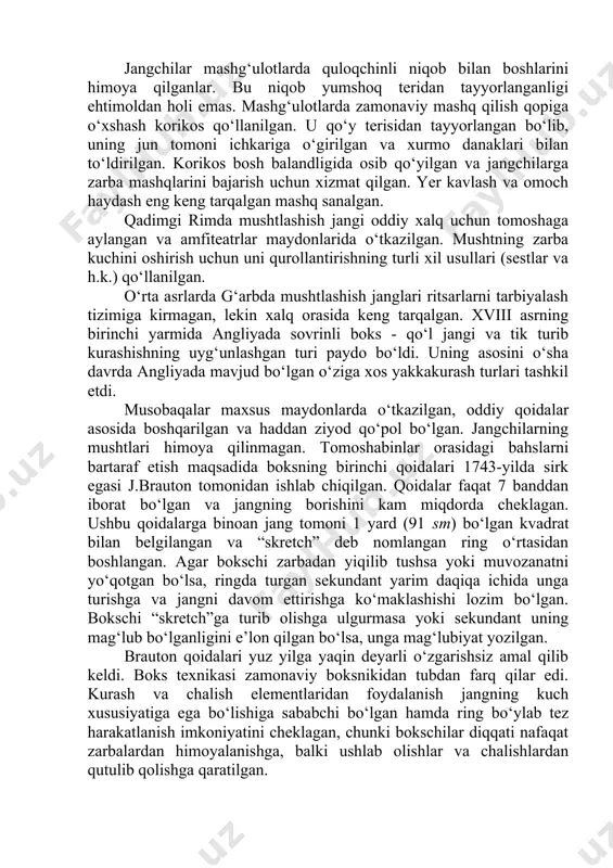 rgatish va mashq qildirish alohida maktablarda - palestralarda mutaxassis rahbarligida amalga oshirilgan. palestra - tomi yo‘q yopiq kolonnada bo‘lib, uning ichkarisida mashqlar uchun zal mavjud bo‘lgan. palestradagi pol tuproqdan bo‘lgan. zal atrofida tahorat qilish, dam olish, moy va qum bilan surtinish, qurbonlik qilish uchun kichik yopiq xonalar va h.k. joylashgan. jangchilar mashg‘ulotlarda quloqchinli niqob bilan boshlarini himoya qilganlar. bu niqob yumshoq teridan tayyorlanganligi ehtimoldan holi emas. mashg‘ulotlarda zamonaviy mashq qilish qopiga o‘xshash korikos qo‘llanilgan. u qo‘y terisidan tayyorlangan bo‘lib, uning jun tomoni ichkariga o‘girilgan va xurmo danaklari bilan to‘ldirilgan. korikos bosh balandligida osib qo‘yilgan va jangchilarga zarba mashqlarini bajarish uchun xizmat qilgan. yer kavlash va omoch haydash eng keng tarqalgan mashq sanalgan. qadimgi rimda mushtlashish jangi oddiy xalq uchun tomoshaga aylangan va amfiteatrlar maydonlarida o‘tkazilgan. mushtning zarba kuchini oshirish uchun uni qurollantirishning turli xil usullari (sestlar va h.k.) qo‘llanilgan. o‘rta asrlarda g‘arbda mushtlashish janglari ritsarlarni tarbiyalash tizimiga kirmagan, lekin xalq …