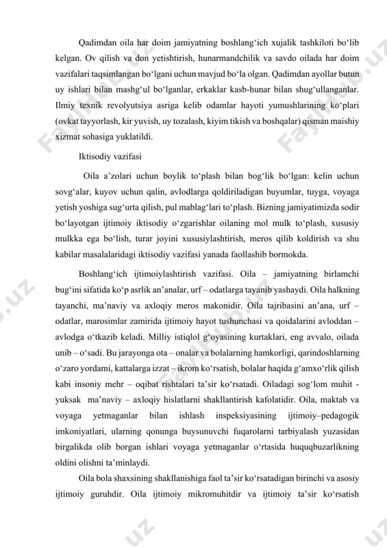 h va boshqalar) qisman maishiy xizmat sohasiga yuklatildi. iktisodiy vazifasi oila a’zolari uchun boylik to‘plash bilan bog‘lik bo‘lgan: kelin uchun sovg‘alar, kuyov uchun qalin, avlodlarga qoldiriladigan buyumlar, tuyga, voyaga yetish yoshiga sug‘urta qilish, pul mablag‘lari to‘plash. bizning jamiyatimizda sodir bo‘layotgan ijtimoiy iktisodiy o‘zgarishlar oilaning mol mulk to‘plash, xususiy mulkka ega bo‘lish, turar joyini xususiylashtirish, meros qilib koldirish va shu kabilar masalalaridagi iktisodiy vazifasi yanada faollashib bormokda. boshlang‘ich ijtimoiylashtirish vazifasi. oila – jamiyatning birlamchi bug‘ini sifatida ko‘p asrlik an’analar, urf – odatlarga tayanib yashaydi. oila halkning tayanchi, ma’naviy va axloqiy meros makonidir. oila tajribasini an’ana, urf – odatlar, marosimlar zamirida ijtimoiy hayot tushunchasi va qoidalarini avloddan – avlodga o‘tkazib keladi. milliy istiqlol g‘oyasining kurtaklari, eng avvalo, oilada unib – o‘sadi. bu jarayonga ota – onalar va bolalarning hamkorligi, qarindoshlarning o‘zaro yordami, kattalarga izzat – ikrom ko‘rsatish, bolalar haqida g‘amxo‘rlik qilish kabi insoniy mehr – oqibat rishtalari ta’sir ko‘rsatadi. oiladagi sog‘lom muhit …