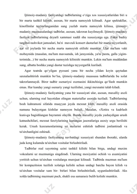 i orasida namuna bulayotgan kishilar namoyon buladi. masalan, «xotira va kadrlash kuni»ga bagishlangan bayramni olaylik. bunda maxalliy joyda yashaydigan urush katnashchilari, mexnat faxriylarining kursatgan jasoratlariga asosiy urgu berilishi kerak. urush kaxramonlarining uz suzlarini eshitish tadbirni jonlantiradi va ta'sirchanligini oshiradi. ijtimoiy-madaniy faoliyatning navbatdagi xususiyati shundan iboratki, ularda juda keng kulamda ta'sirchan vositalar birlashtiriladi. tadbirlar real xayotning uzini tashkil kilishi bilan birga, undagi muxim vokealarni uz mazmuniga singdiradi. ularning moxiyatini ochish va axamiyatini yoritish uchun ta'sirchan vositalarga murojaat kilinadi. tadbirda mazmun ma'lum bir kompazitsion tuzilish xolatiga kelishi uchun undagi barcha bayon kilish va ta'sirchan vositalar xam bir- birlari bilan birlashtiriladi, uygunlashtiriladi. aks xolda tadbirning mazmuni puch, shakli esa samarasiz bulib kolishi mumkin. ijtimoiy-madaniy faoliyatning navbatdagi, ya'ni turtinchi xususiyati bu ommani tadbir katnashchisiga aylantirishdir. ijtimoiy-madaniy muasassalarida uyushtiriladigan tadbirlarni ommaviy deb atashning boisi shundaki, u omma uchun uyushtiriladi va ommaning ishtirokida utadi. agar teatr, kino xamda televizorda asar katnashchilari va tomoshabinlar urtasida kurinmas «devor» …