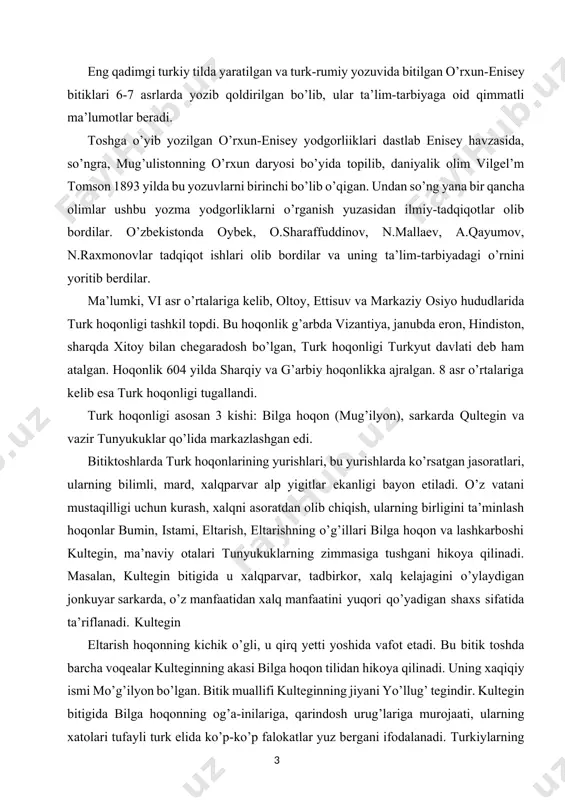 vatani mustaqilligi uchun kurash, xalqni asoratdan olib chiqish, ularning birligini ta’minlash hoqonlar bumin, istami, eltarish, eltarishning o’g’illari bilga hoqon va lashkarboshi kultegin, ma’naviy otalari tunyukuklarning zimmasiga tushgani hikoya qilinadi. masalan, kultegin bitigida u xalqparvar, tadbirkor, xalq kelajagini o’ylaydigan jonkuyar sarkarda, o’z manfaatidan xalq manfaatini yuqori qo’yadigan shaxs sifatida ta’riflanadi. kultegin eltarish hoqonning kichik o’gli, u qirq yetti yoshida vafot etadi. bu bitik toshda barcha voqealar kulteginning akasi bilga hoqon tilidan hikoya qilinadi. uning xaqiqiy ismi mo’g’ilyon bo’lgan. bitik muallifi kulteginning jiyani yo’llug’ tegindir. kultegin bitigida bilga hoqonning og’a-inilariga, qarindosh urug’lariga murojaati, ularning xatolari tufayli turk elida ko’p-ko’p falokatlar yuz bergani ifodalanadi. turkiylarning harbiy yurishlari, ularga qo’shni bo’lgan tobg’achlarning bosqinchiligi tufayli xalq boshiga kulfatlar tushgani, ularning yolg’onchilik, firibgarlik qurboni bo’lganligi ta’kidlangan. kultegin bitigida bilga hoqon eng muhim insoniy xislatlar, hayotiy zaruriyatlar haqida pand nasixatlar qiladi. turk xalqi birlashmagani, bir-biriga ishonmagani uchun, hiyla va firib qurboni bo’lib, tabg’achlar ularni qul va cho’ri …