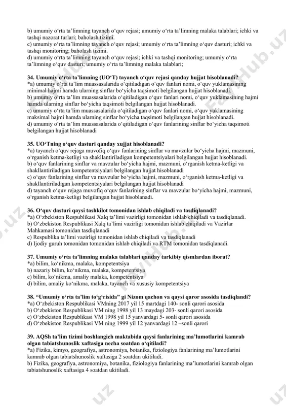 xalq ta’limi vazirligi tomonidan ishlab chiqiladi va tasdiqlanadi. b) o‘zbekiston respublikasi xalq ta’limi vazirligi tomonidan ishlab chiqiladi va vazirlar mahkamasi tomonidan tasdiqlanadi c) respublika ta’limi vazirligi tomonidan ishlab chiqiladi va tasdiqlanadi d) ijodiy guruh tomonidan tomonidan ishlab chiqiladi va rtm tomonidan tasdiqlanadi. 37. umumiy o‘rta ta’limning malaka talablari qanday tarkibiy qismlardan iborat? *a) bilim, ko‘nikma, malaka, kompetentsiya b) nazariy bilim, ko‘nikma, malaka, kompetentsiya c) bilim, ko‘nikma, amaliy malaka, kompetentsiya d) bilim, amaliy ko‘nikma, malaka, tayanch va xususiy kompetentsiya 38. “umumiy o‘rta ta’lim to‘g‘risida” gi nizom qachon va qaysi qaror asosida tasdiqlandi? *a) o‘zbekiston respublikasi vmning 2017 yil 15 martdagi 140- sonli qarori asosida b) o‘zbekiston respublikasi vm ning 1998 yil 13 maydagi 203- sonli qarori asosida c) o‘zbekiston respublikasi vm 1998 yil 15 yanvardagi 5- sonli qarori asosida d) o‘zbekiston respublikasi vm ning 1999 yil 12 yanvardagi 12 –sonli qarori 39. aqsh ta’lim tizimi boshlangich maktabida qaysi fanlarining ma’lumotlarini kamrab …