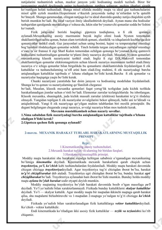sh mumkin.eksperiment o‘tkazish jarayonida tashqi ta’sirlardan to‘la qutulib bo‘lmaydi. shunga qaramasdan, olingan natijaga ko‘ra ideal sharoitda qanday natija chiqishini aytib berish mumkin bo‘ladi. bu ideal vaziyat ilmiy ideallashtirish deyiladi. aynan mana shu hodisalar tashqaridan qaralganda murakkabga o‘xshasa-da, lekin ular bo‘ysunuvchi qonunlar sodda bo‘lishini ko‘rsatadi. fizik jarayonlar borishi haqidagi gipoteza tasdiqlansa, u ﬁ zik qonunga aylanadi.mexanikaning asosiy mazmunini buyuk ingliz olimi isaak nyuton tomonidan shakllantirilgan uchta qonun, butun olam tortishish qonuni, elastiklik va ishqalanish kuchlariga doir qonuniyatlar tashkil etadi. gaz jarayonlari uchun uning bosimi, hajmi va temperaturasi orasidagi bog‘lanishni ifodalaydigan qonunlar ochildi. tinch holatda turgan zaryadlangan zarralar orasidagi o‘zaro ta’sir fransuz ﬁ zigi sharl kulon tomonidan ochilgan qonunga bo‘ysunadi.keng qamrovli hodisalarni tushuntiradigan qonunlar to‘plami ilmiy nazariya deyiladi. masalan, nyuton qonunlari mexanikaning klassik nazariyasini tashkil etadi. ingliz ﬁ zigi d.k.maksvell tomonidan shakllantirilgan qonunlar elektromagnitizm uchun klassik nazariya mazmunini tashkil etadi.ilmiy nazariya o‘z ichiga qonunlar bilan birgalikda bu qonunlarni shakllantirishda foydalanilgan ﬁ zik …