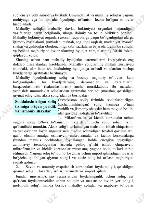 lovlar, suv resurslaridan foydalanganlik uchun soliq, jismoniy shaxslardan olinadigan daromad solig‘i respublika byudjetiga tushadi. umumdavlat soliqlarining muhim xususiyati shundaki, respublika byudjetiga tushadigan soliqlardan mahalliy byudjetlarni boshqarib borish uchun ajratma sifatida tushushi mumkin. bordi-yu, ajratma etmasa subvensiya yoki subsidiya beriladi. umumdavlat va mahalliy soliqlar yagona mohiyatga ega bo‘lib, ular byudjetga to‘lanishi lozim bo‘lgan to‘lovlar hisoblanadi. mahalliy soliqlar mahalliy davlat hokimiyati organlari bajaradigan vazifalariga qarab belgilanib, ularga doimiy va to‘liq biriktirib beriladi. mahalliy hokimiyat organlari asosan fuqarolarga yaqin bo‘lganligidan ularga ijtimoiy masalalarni, jumladan, maktab, sog‘liqni saqlash, madaniyat, maorif, shahar va qishloqlar obodonchiligi kabi vazifalarni bajaradi. lekin bu soliqlar va boshqa majburiy to‘lovlar ularning byudjet xarajatlarining 30-40 foizini qoplaydi, xolos. shuning uchun ham mahalliy byudjetlar daromadlarini ko‘paytirish eng dolzarb masalalardan hisoblanadi. mahalliy soliqlarning muhim xususiyati shundaki, ular faqat shu hududning byudjetiga tushadi va ulardan boshqa byudjetlarga ajratmalar berilmaydi. mahalliy byudjetlarning soliq va boshqa majburiy to‘lovlari kam bo‘lganligidan bu byudjetlarning daromadlar va xarajatlarini barqarorlashtirish …