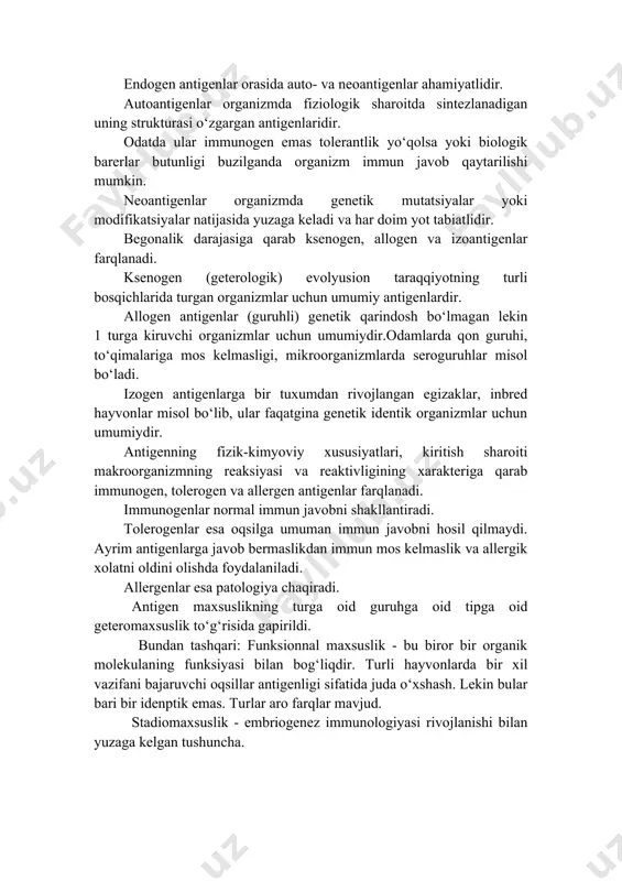 obni hosil qilmaydi. ayrim antigenlarga javob bermaslikdan immun mos kelmaslik va allergik xolatni oldini olishda foydalaniladi. allergenlar esa patologiya chaqiradi. antigen maxsuslikning turga oid guruhga oid tipga oid geteromaxsuslik to‘g‘risida gapirildi. bundan tashqari: funksionnal maxsuslik - bu biror bir organik molekulaning funksiyasi bilan bog‘liqdir. turli hayvonlarda bir xil vazifani bajaruvchi oqsillar antigenligi sifatida juda o‘xshash. lekin bular bari bir idenptik emas. turlar aro farqlar mavjud. stadiomaxsuslik - embriogenez immunologiyasi rivojlanishi bilan yuzaga kelgan tushuncha. embrional rivojlanishning ayrim bosqichlarida hayvonlarning ayrim to‘qimalarida ilgari bo‘lmagan va shu turning katta yetuk organizmlarida uchramaydigan antigenlar topilgan. gaptenomaxsuslik - u yoki bu gaptenlar guruhi tomonidan xosil qilingan antigen maxsuslik. bunga k landshteynerning kompleks antigenlari misol bo‘la oladi. dori vositalariga antibiotiklarga, allergik dermatitlar misol bo‘la oladi. bunda dori vositalari, antibiotiklar, turli bo‘yoqlar gaptenlar vazifasini bajaradi va allergiya chaqiradi. kontagen antigenlar o‘z tipdagi antiteslar: gapten determinent guruhiga qarshi organizmning o‘z oqsil molekulalari determinantlariga qarshi shuningdek gapten guruhi …