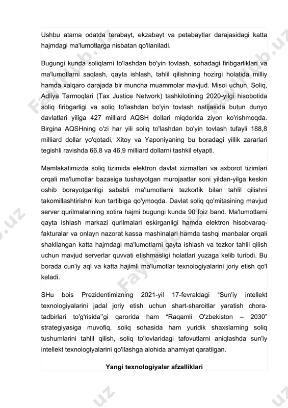 ni olish, ma'lumotlarni tahlil qilish va takporlanuvchi jarayonlarni avtomatlashtirish hamda shaffoflikni oshirishda qo'l kelsa, katta hajmli ma'lumotlar — big data esa soliq organlariga kelib tushadigan katta hajmdagi ma'lumotlarni saqlash, qayta ishlash, tushumlarni yanada yaxshiroq bashorat qilish hamda to'lovchilar va soliq organlari o'rtasidagi hujjat almashinuvini yaxshilash imkoniyatini beradi sun'iy intellekt va big data ko'makka kelmoqda ma'lumot uchun artificial intelligence, ya'ni, sun'iy aql- informatikaning alohida sohasi bo'lib, kompyuter yoki mashinaning inson ongidagi imkoniyatlarga taqlid qilishi, codda qilib aytganda, sun'iy aql kompyuterlarni odam kabi o'ylash va yechim topishga yo'naltirilgan texnologiya hisoblanadi. big data — salmoqli ma'lumot atamasi kuniga 100 gigabaytdan ko'p ma'lumot tushadigan oqimlarga nisbatan qo'llanib kelingan. keyinchalik ma'lumotlarning keskin ko'payishi oqibatida bu tushuncha yanada keng qamrov kasb eta boshladi. ushbu atama odatda terabayt, ekzabayt va petabaytlar darajasidagi katta hajmdagi ma'lumotlarga nisbatan qo'llaniladi. bugungi kunda soliqlarni to'lashdan bo'yin tovlash, sohadagi firibgarliklari va ma'lumotlarni saqlash, qayta ishlash, tahlil qilishning hozirgi holatida milliy hamda xalqaro …
