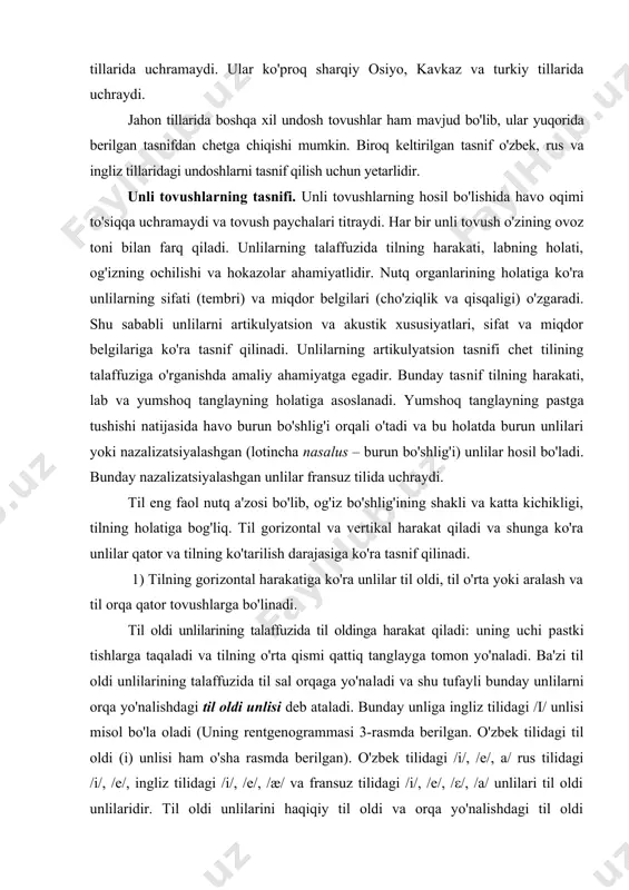 (lotincha nasalus – burun bo'shlig'i) unlilar hosil bo'ladi. bunday nazalizatsiyalashgan unlilar fransuz tilida uchraydi. til eng faol nutq a'zosi bo'lib, og'iz bo'shlig'ining shakli va katta kichikligi, tilning holatiga bog'liq. til gorizontal va vertikal harakat qiladi va shunga ko'ra unlilar qator va tilning ko'tarilish darajasiga ko'ra tasnif qilinadi. 1) tilning gorizontal harakatiga ko'ra unlilar til oldi, til o'rta yoki aralash va til orqa qator tovushlarga bo'linadi. til oldi unlilarining talaffuzida til oldinga hara​kat qiladi: uning uchi pastki tishlarga taqaladi va tilning o'rta qismi qattiq tanglayga tomon yo'naladi. ba'zi til oldi unlilarining talaffuzida til sal orqaga yo'na​ladi va shu tufayli bunday unlilarni orqa yo'na​lishdagi til oldi unlisi deb ataladi. bunday unliga ingliz tilidagi /ι/ unlisi misol bo'la oladi (uning rentgenogrammasi 3-rasmda berilgan. o'zbek tilidagi til oldi (i) unlisi ham o'sha rasmda berilgan). o'zbek tilidagi /i/, /e/, a/ rus tilidagi /i/, /e/, ingliz tilidagi /i/, /e/, /æ/ va fransuz tilidagi /i/, /e/, /ε/, …