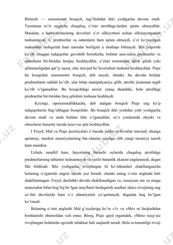 reyd, mid va piaje pozisiyalari o’rtasida jiddiy ta-fovutlar mavjud; shunga qaramay, mazkur nazariyalarning bar-chasini xisobga olib yangi nazariya tuzish ham mumkin. uchala muallif ham, hayotining birinchi oylarida chaqaloq atrofidagi predmetlarning tabiatini tushunmaydi va yaxlit butunlik ekanini anglamaydi, degan fikr bildiradi. ikki yoshgacha, rivojlangan til ko’nikmalari shakllanguncha bolaning o’rganishi ongsiz tarzda yuz beradi, chunki uning o’zini anglashi hali shakllanmagan. freyd, dastlabki davrda shakllanadigan va, xusuyean ota va onaga munosabat bilan bog’liq bo’lgan mayllarni boshqarish usullari shaxs rivojining eng so’shti davrlarida ham o’z ahamiyatini yo’qotmaydi, deganda haq bo’lgan ko’rinadi. bolaning o’zini anglashi mid g’oyalariga ko’ra «1» va «me» ni farqlashdan boshlanishi ehtimoldan xoli emas. biroq, piaje qayd etganidek, «men» tuyg’usi rivojlangan bolalarda egoistik tafakkur hali saqlanib turadi. bola avtonomligi rivoji mid va piaje o’ylaganlaridan ko’ra ko’proq emosional knyinchiliklar bilan bog’liq bo’lib, bu yerda freydning g’oyalari o’rinlidir. ilk mayllarni tiyish qobiliyati keyinroq kognitiv rivojlanish bosqichlaridan muvaffaqiyatli o’tishga ta’sir ko’rsatishi ehtimoldan holi emas. bu …