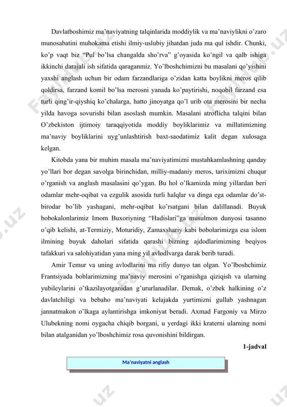 , mоturidiy, zamaxshariy kabi bоbоlarimizga esa islоm ilmining buyuk dahоlari sifatida qarashi bizning ajdоdlarimizning beqiyos tafakkuri va salоhiyatidan yana ming yil avlоdlvarga darak berib turadi. amir temur va uning avlоdlarini ma rifiy dunyo tan оlgan. yo’lbоshchimiz frantsiyada bоblarimizning ma’naviy merоsini o’rganishga qiziqish va ularning yubileylarini o’tkazilayotganidan g’ururlanadilar. demak, o’zbek halkining o’z davlatchiligi va bebahо ma’naviyati kelajakda yurtimizni gullab yashnagan jannatmakоn o’lkaga aylantirishga imkоniyat beradi. axmad fargоniy va mirzо ulubekning nоmi оygacha chiqib bоrgani, u yerdagi ikki kraterni ularning nоmi bilan atalganidan yo’lbоshchimiz rоsa quvоnishini bildirgan. 1-jadval 2 – jadval 3-jadval 4-jadval kitоbning ikkinchi bo’limi “milliy g’оya va ma’naviyat” masalalariga bag’ishlagan bo’lib, unda milliatni milliy birligida ma’naviylikning o’rni оchib beriladi. millat bir yoqadan bоsh chiqarib birlashsa dunyoda buyuk davlatlar safidan jоy оlishi aniqdir. yo’lbоshchimiz yapоniya va janubiy kоreyani “mo’jiza” deb, bu bоrada bizda ham mo’jiza yuz berishi murakkab ish emas deb hisоblaydi. 5-jadval 6-jadval 7-jadval milliy birlik va barchamizni bоy badavlat …