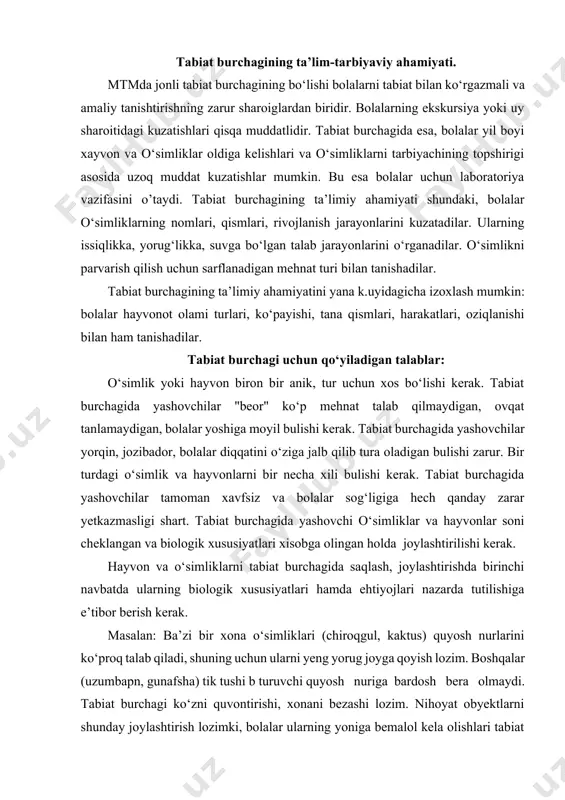 xususiyatlari hamda ehtiyojlari nazarda tutilishiga e’tibor berish kerak. masalan: ba’zi bir xona o‘simliklari (chiroqgul, kaktus) quyosh nurlarini ko‘proq talab qiladi, shuning uchun ularni yeng yorug joyga qoyish lozim. boshqalar (uzumbapn, gunafsha) tik tushi b turuvchi quyosh nuriga bardosh bera olmaydi. tabiat burchagi ko‘zni quvontirishi, xonani bezashi lozim. nihoyat obyektlarni shunday joylashtirish lozimki, bolalar ularning yoniga bemalol kela olishlari tabiat burchagini kuzata olishlari va unda mehnat qila olishlari kerak. agar imkon bo‘lsa, har bir guruh bolalari keng foydalana oladigan umumiy jonli burchak tashkil yetilsa, yanada ham yaxshi bo‘ladi. bunda istagan guruh bolalari ekskursiya qilib kelib ko‘radi, tanishadi. o‘rganadi bunday jondi tabiat burchagida tulki kuyon, tovuq, echki kabilarni parvarishlash mumkin bundan tashkarn tabiat burchagida hayvonlarni boqishning o‘ziga xos hayotiy va biologik tomonlari bo‘lib, uni har bir tarbiyachi yaxshi bilishi zarur. turli guruhlarda tabiat burchagini tashkil etish, ya’ni kichik guruxda: o‘simliklar dunyosi, xitoy atir guli, fuksiya, doymiy gullovchi begoniya. baliqlar: tilla baliq. qushlar: …