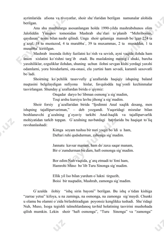 rida tuzilgan bayozlardan mashrab she`rlaridan ko`plab namunalar keltirilgan. ba`zi jihatlari bilan bayozlarga o`xshaydigan, ammo ulardan jiddiy farqlanuvchi to`plamlar ham bor. bunday to`plamlarni bayozlar sirasiga qo`shib bo`lmaydi. chunki bu majmualar hajm jihatdan katta bo`lib, uning tarkibiga kiritilgan shoir she`rlariga keng o`rin berilgan. ularda faqat lirik she`rlar emas, balki epik asarlardan ham namunalar joy olgan. xviii-xix asrlarda ko`chirilgan bir qancha to`plamlarda mashrab she`rlaridan namunalar keltirilgan, ularning ayrimlarida afsona va rivoyatlar, shoir she`rlaridan berilgan namunalar alohida berilgan. ana shu manbalarga asosanlangan holda 1990-yilda mashrabshunos olim jaloliddin yusupov tomonidan mashrab she`rlari to`planib “mehribonim, qaydasan” nomi bilan nashr qilindi. unga shoir qalamiga mansub bo`lgan 224 ta g`azal, 18 ta mustazod, 4 ta murabba`, 39 ta muxammas, 2 ta musaddas, 1 ta musabba` kiritilgan. mashrab insonda ilohiy fazilatni ko`rish va sevish, ayni vaqtda ilohda ham inson xislatini ko`rishni targ`ib etadi. bu maslakning mantig`i shuki, barcha yaxshiliklar, ezguliklar ilohdan, shuning uchun ilohni sevgan kishi yerdagi yaxshi odamlarni, …