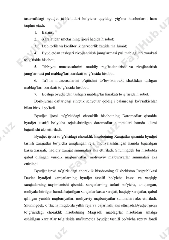galteriya hisobini o’zbekiston respublikasining “buxgalteriya hisobi to’g’risida” gi qonuniga va o’zbekiston respublikasi moliya vazirligining uslubiy ko’rsatmalariga hamda boshqa me’yoriy-huquqiy hujjatlariga muvofiq tashkil qiladilar. vazirliklar, davlat qo’mitalari va idoralari, zarur hollarda, o’zlarining tizimidagi byudjet tashkilotlarda o’zbekiston respublikasi moliya vazirligi bilan kelishgan holda buxgalteriya hisobining umumiy qoidalarini qo’llash tartibi to’g’risida ko’rsatmalar ishlab chiqarishlari mumkin. byudjet tashkilotlarida buxgalteriya hisobini tashkil etishdan maqsad foydalanuvchilar (ichki, tashqi) ni daromadlar va xarajatlar smetalari ijrosi jarayoni bo’yicha o’z vaqtida, to’liq hamda aniq buxgalteriya va moliyaviy axborotlari bilan ta’minlab berishdan iborat. byudjet tashkilotlarida buxgalteriya hisobining vazifalari quyidagilardan iborat: · buxgalteriya hisobini amaldagi tegishli me’yoriy-xuquqiy xujjatlar asosida tashkil etish; · byudjet tashkilotlarida byudjet va byudjetdan tashqari mablag’lardan maqsadli foydalanishni ta’minlash; · daromadlar va xarajatlar smetalari ijrosi jarayoni muomalalarini hujjatlashtirish va hisob registrlarida aks ettirish; · byudjet tashkilotlari buxgalteriya hisobi hisobvaraqlarida aktivlarning holati va harakati, mulkiy qiymatliklar va majburiyatlarning holati to’g’risidagi to’liq hamda aniq ma’lumotlarni shakllantirish; · byudjet tashkilotlarida daromadlar …