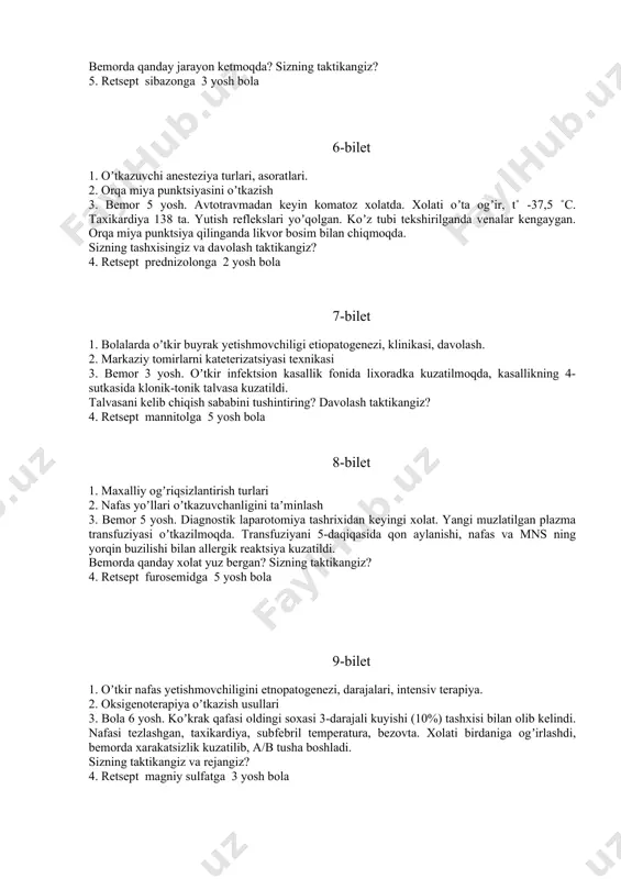ayt qilgan, vaqti-vaqti bilan talvasa kuzatilmoqda, 3 kun davomida oligouriya kuzatilmoqda, ovqatni rad etmoqda, anemiya, metabolik atsidoz, qonda va siydikda ur, cr, miqdori ortgan. bemorda qanday jarayon ketmoqda? sizning taktikangiz? 5. retsept sibazonga 3 yosh bola 6-bilet 1. oʼtkazuvchi anesteziya turlari, asoratlari. 2. orqa miya punktsiyasini oʼtkazish 3. bemor 5 yosh. avtotravmadan keyin komatoz xolatda. xolati oʼta ogʼir, t˚ -37,5 ˚s. taxikardiya 138 ta. yutish reflekslari yoʼqolgan. koʼz tubi tekshirilganda venalar kengaygan. orqa miya punktsiya qilinganda likvor bosim bilan chiqmoqda. sizning tashxisingiz va davolash taktikangiz? 4. retsept prednizolonga 2 yosh bola 7-bilet 1. bolalarda oʼtkir buyrak yetishmovchiligi etiopatogenezi, klinikasi, davolash. 2. markaziy tomirlarni kateterizatsiyasi texnikasi 3. bemor 3 yosh. oʼtkir infektsion kasallik fonida lixoradka kuzatilmoqda, kasallikning 4-sutkasida klonik-tonik talvasa kuzatildi. talvasani kelib chiqish sababini tushintiring? davolash taktikangiz? 4. retsept mannitolga 5 yosh bola 8-bilet 1. maxalliy ogʼriqsizlantirish turlari 2. nafas yoʼllari oʼtkazuvchanligini taʼminlash 3. bemor 5 yosh. diagnostik laparotomiya tashrixidan …