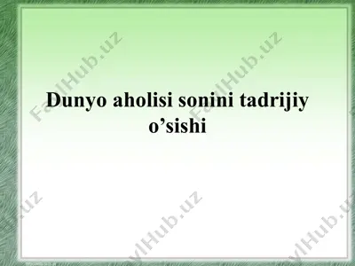 dunyo aholisi sonini tadrijiy o’sishi — PPTX