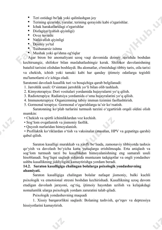 y joyda tarqalishi mumkin. aniq alomatlar har bir kishida farq qiladi. biroq, eng keng tarqalgan ba'zi belgilar quyidagilardan iborat: · charchoq yoki charchoq · tasodifiy vazn o'zgarishi · teri ostidagi bo'lak yoki qalinlashgan joy · terining qizarishi, yaralar, terining qorayishi kabi o'zgarishlar. · ichak harakatlaridagi o'zgarishlar · disfagiya (yutish qiyinligi) · ovoz tovushi · nafas olish qiyinligi · doimiy yo'tal · tushunarsiz isitma · mushak yoki qo'shma og'riqlar agar biron bir anomaliyani uzoq vaqt davomida doimiy ravishda boshdan kechirsangiz, shifokor bilan maslahatlashingiz kerak. shifokor davolanishning batafsil tarixini olishdan boshlaydi. bu alomatlar, o'tmishdagi tibbiy tarix, oila tarixi va chekish, ichish yoki tamaki kabi har qanday ijtimoiy odatlarga tegishli ma'lumotlarni o'z ichiga oladi. saratonni davolash kasallik turi va bosqichiga qarab belgilanadi: 1. jarrohlik usuli: o‘simtani jarrohlik yo‘li bilan olib tashlash. 2. kimyoterapiya: dori vositalari yordamida hujayralarni yo‘q qilish. 3. radioterapiya: radiatsiya yordamida o‘sma hujayralarini yo‘q qilish. 4. immunoterapiya: organizmning tabiiy immun tizimini …
