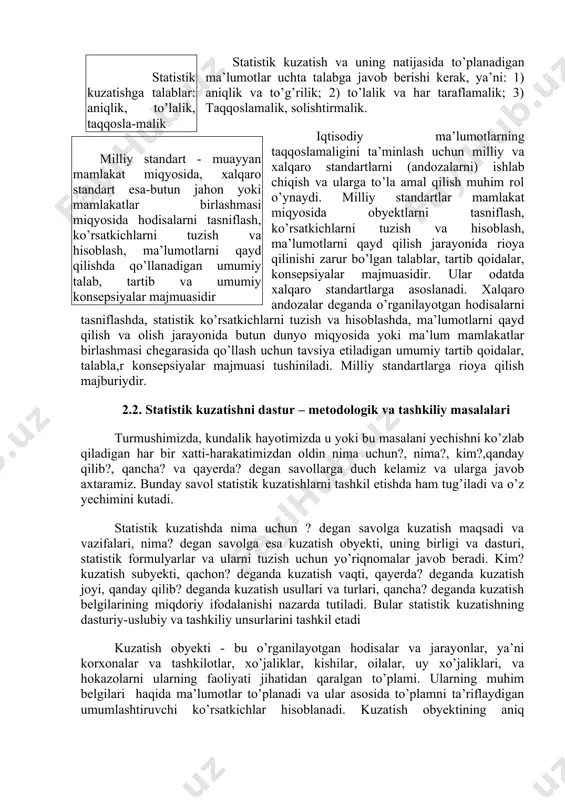 aniqlik, to’lalik, taqqosla-malik statistik kuzatish va uning natijasida to’planadigan ma’lumotlar uchta talabga javob berishi kerak, ya’ni: 1) aniqlik va to’g’rilik; 2) to’lalik va har taraflamalik; 3) taqqoslamalik, solishtirmalik. milliy standart - muayyan mamlakat miqyosida, xalqaro standart esa-butun jahon yoki mamlakatlar birlashmasi miqyosida hodisalarni tasniflash, ko’rsatkichlarni tuzish va hisoblash, ma’lumotlarni qayd qilishda qo’llanadigan umumiy talab, tartib va umumiy konsepsiyalar majmuasidir iqtisodiy ma’lumotlarning taqqoslamaligini ta’minlash uchun milliy va xalqaro standartlarni (andozalarni) ishlab chiqish va ularga to’la amal qilish muhim rol o’ynaydi. milliy standartlar mamlakat miqyosida obyektlarni tasniflash, ko’rsatkichlarni tuzish va hisoblash, ma’lumotlarni qayd qilish jarayonida rioya qilinishi zarur bo’lgan talablar, tartib qoidalar, konsepsiyalar majmuasidir. ular odatda xalqaro standartlarga asoslanadi. xalqaro andozalar deganda o’rganilayotgan hodisalarni tasniflashda, statistik ko’rsatkichlarni tuzish va hisoblashda, ma’lumotlarni qayd qilish va olish jarayonida butun dunyo miqyosida yoki ma’lum mamlakatlar birlashmasi chegarasida qo’llash uchun tavsiya etiladigan umumiy tartib qoidalar, talabla,r konsepsiyalar majmuasi tushiniladi. milliy standartlarga rioya qilish majburiydir. 2.2. statistik …