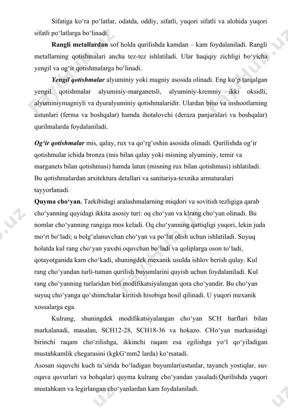 ng qotishiga kо‘ra sokin, yarim sokin va qaynaydigan pо‘latlarga bо‘lish qabul qilingan. legirlangan deb, tarkibida legirlovchi qо‘shimchalar (nikel, xrom, volfram, molibden, mis, alyuminiy va boshqalar) mavjud bо‘lgan pо‘latga aytiladi. tarkibiga kiritilgan legirlovchi qо‘shilmalarga qarab pо‘lat xrom-marganetsli, marganets-nikel-misli pо‘lat va hokazolar deb aytiladi. bundan tashqari, tarkibidagi jami qо‘shilmalarga kо‘ra pо‘latlar kam legirlangan (tarkibidagi legirlovchi qо‘shilmalar miqdori 2,5% gacha bо‘lgan), о‘rtacha legirlangan (tarkibidagi legirlovchi qо‘shilmalar miqdori 2,5 dan 10% gacha bо‘lgan) va kо‘p legirlangan (tarkibidagi legirlovchi qо‘shilmalar 10% dan ortiq) pо‘latlarga bо‘linadi. vazifasiga kо‘ra pо‘latlar quyidagi guruxlarga bо‘linadi: konstruksion pо‘latlar, bular turli qurilish qurilmalari va mashinalar detallarini tayyorlash uchun ishlatiladi; maxsus pо‘latlar – bular yuqori olovbardosh va yeyilishga chidamli, shuningdek zanglashga chidamliligi bilan tavsiflanadi; nihoyat, asbobsozlik pо‘latlari va hokazo. sifatiga kо‘ra pо‘latlar, odatda, oddiy, sifatli, yuqori sifatli va alohida yuqori sifatli pо‘latlarga bо‘linadi. rangli metallardan sof holda qurilishda kamdan – kam foydalaniladi. rangli metallarning qotishmalari ancha tez-tez ishlatiladi. ular haqiqiy zichligi bо‘yicha …