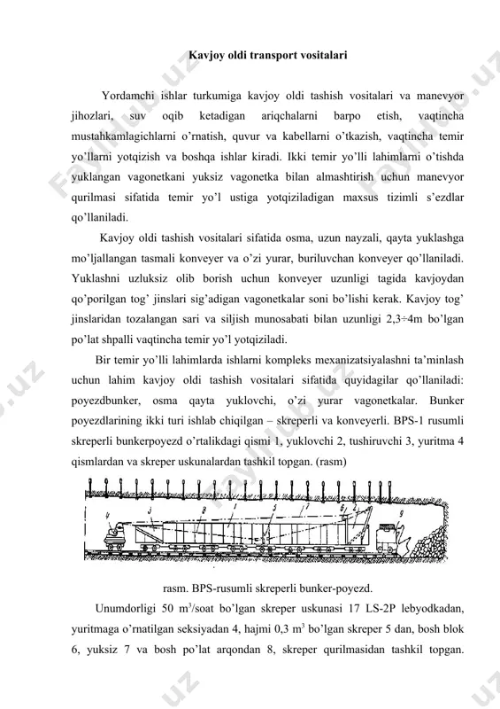 seksiya 2 ga to’kadi. skreper 5 tog’ jinslarini poyezd uzunligi bo’ylab tekis joylashtiradi. to’ldirilgan bunker poyezd elektrovoz bilan tashiladi va skreper uskunasi bilan tog’ jinslari skip ko’tarish bunkeriga, ruda tushirgichlarga, vagonetkalarni yuklash uchun qayta yuklovchiga yoki otvalga to’kadi. bps-1 rusumli bunker –poyezd quyidagi o’lchamlarga ega: hajmi-30 m3, burilish kichik radiusi harakatda 12 m, yuklayotgan va to’kayotganda -20 m, uzunligi -24580 mm, kengligi -1340 mm, tashish holatida balandligi – 1600 mm, yuklash va to’kishda balandligi 2300 mm, og’irligi -18,5t. pbe-1 rusumli konveyerli bunker-poyezd ham bir o’qli, seksiyali peshona devorisiz vagonetkalardan iborat. bu bunker-poyezd tog’ jinsini poyezd-bunkerda bir tekis joylashtirish uchun plastinkali egiluvchan konveyer, to’kuvchi skrebkali konveyer, yuklovchi va qayta yuklovchi konveyerlar bilan jihozlangan. (48-rasm) xorijiy mamlakatlar amaliyotida hajmi 35 m3 bo’lgan, zanjirli skrebkali konveyer o’rnatilgan “zalsgitter” firmasining bunker-poyezdi keng qo’llaniladi. bu bunker-poyezd tog’ jinslarini tushirish uchun 3 min mobaynida ta’minlaydi. lahim tagi bir tekis, past va balandliklari ko’p bo’lgan, ya’ni murakkab …